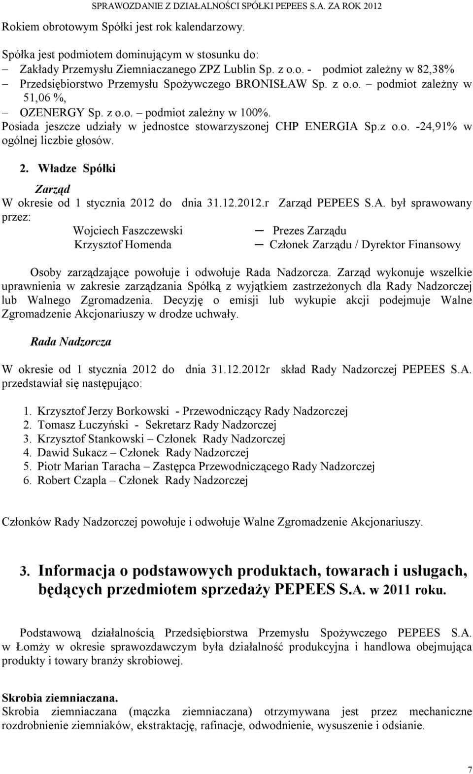 Władze Spółki Zarząd W okresie od 1 stycznia 2012 do dnia 31.12.2012.r Zarząd PEPEES S.A.