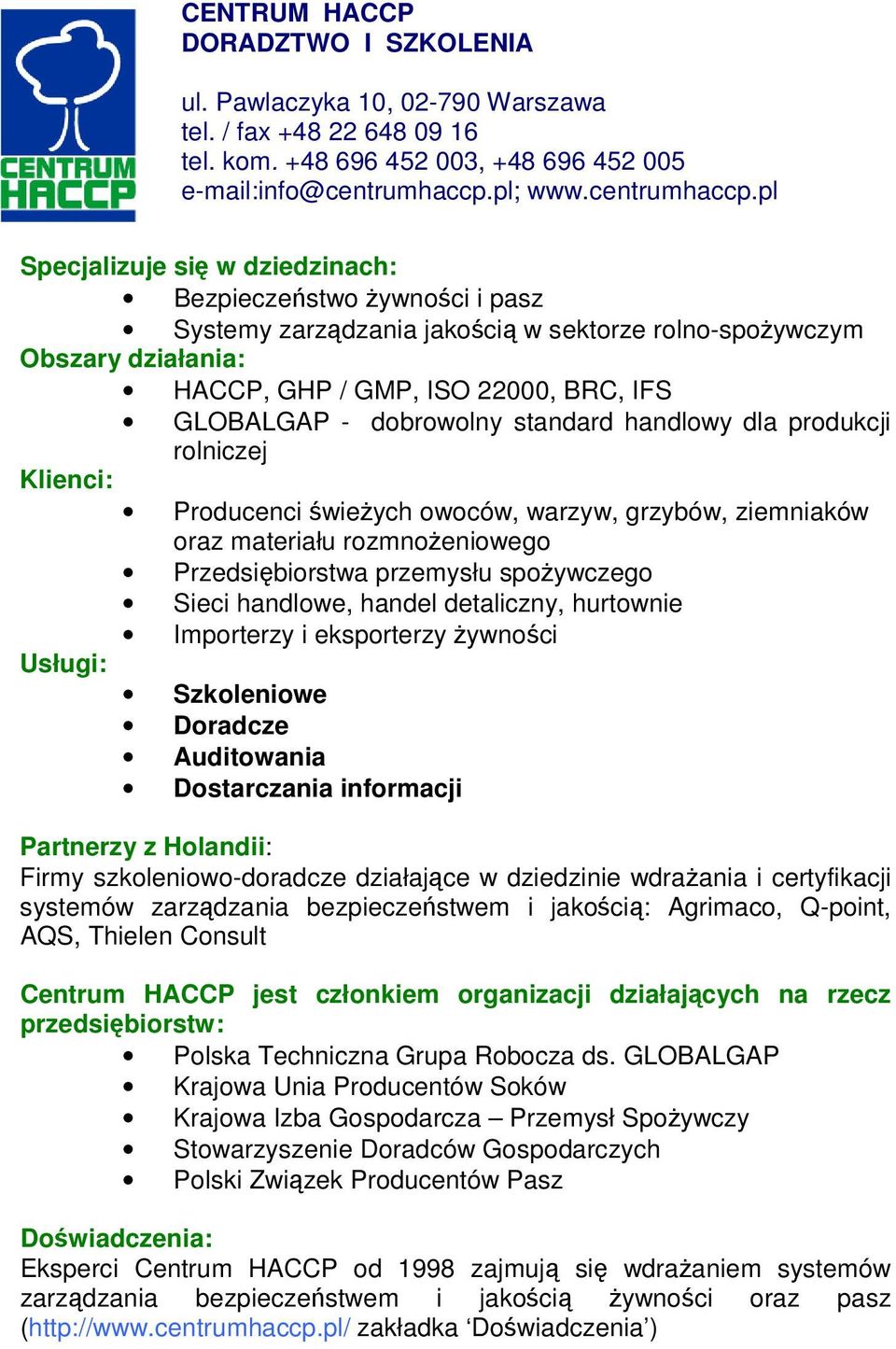 pl Specjalizuje si w dziedzinach: Bezpiecze stwo ywno ci i pasz Systemy zarz dzania jako ci w sektorze rolno-spo ywczym Obszary działania: HACCP, GHP / GMP, ISO 22000, BRC, IFS GLOBALGAP - dobrowolny