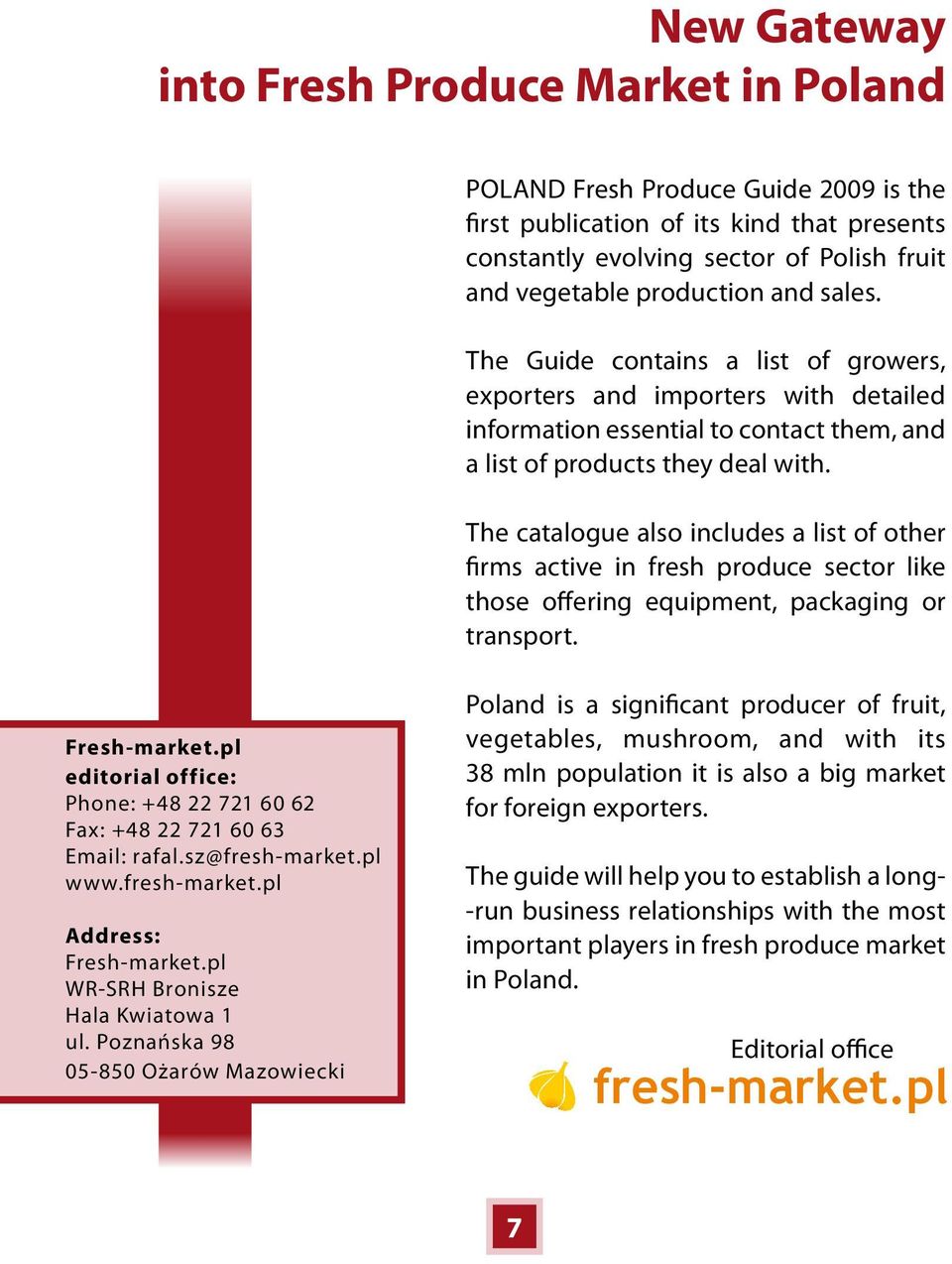 The catalogue also includes a list of other firms active in fresh produce sector like those offering equipment, packaging or transport. Fresh-market.