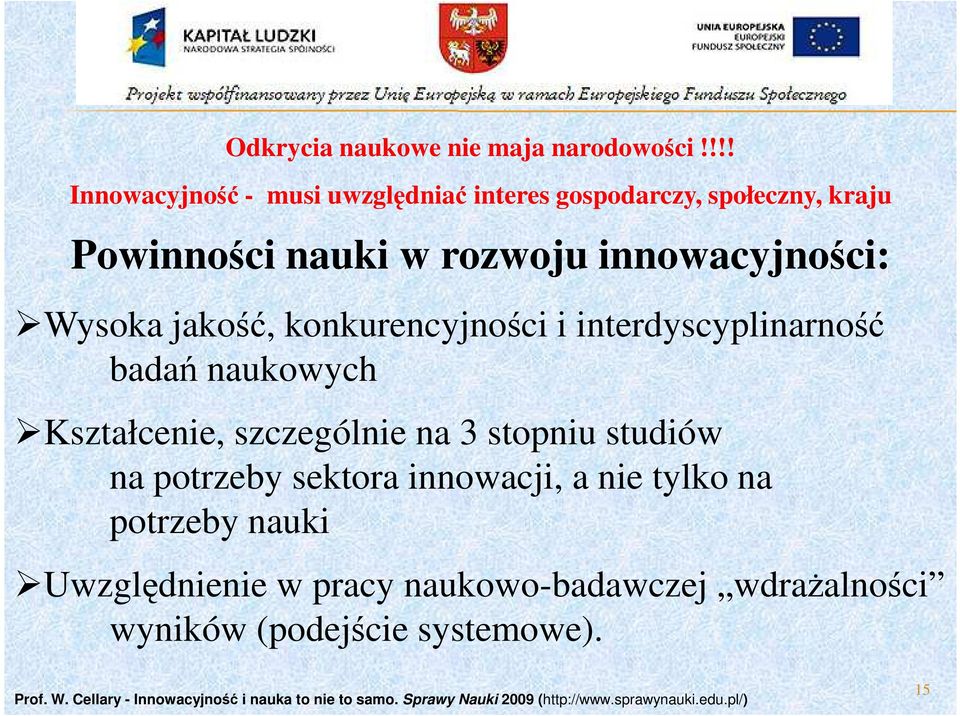 jakość, konkurencyjności i interdyscyplinarność badań naukowych Kształcenie, szczególnie na 3 stopniu studiów na potrzeby sektora