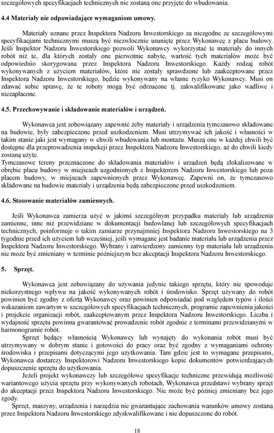 Jeśli Inspektor Nadzoru Inwestorskiego pozwoli Wykonawcy wykorzystać te materiały do innych robót niż te, dla których zostały one pierwotnie nabyte, wartość tych materiałów może być odpowiednio