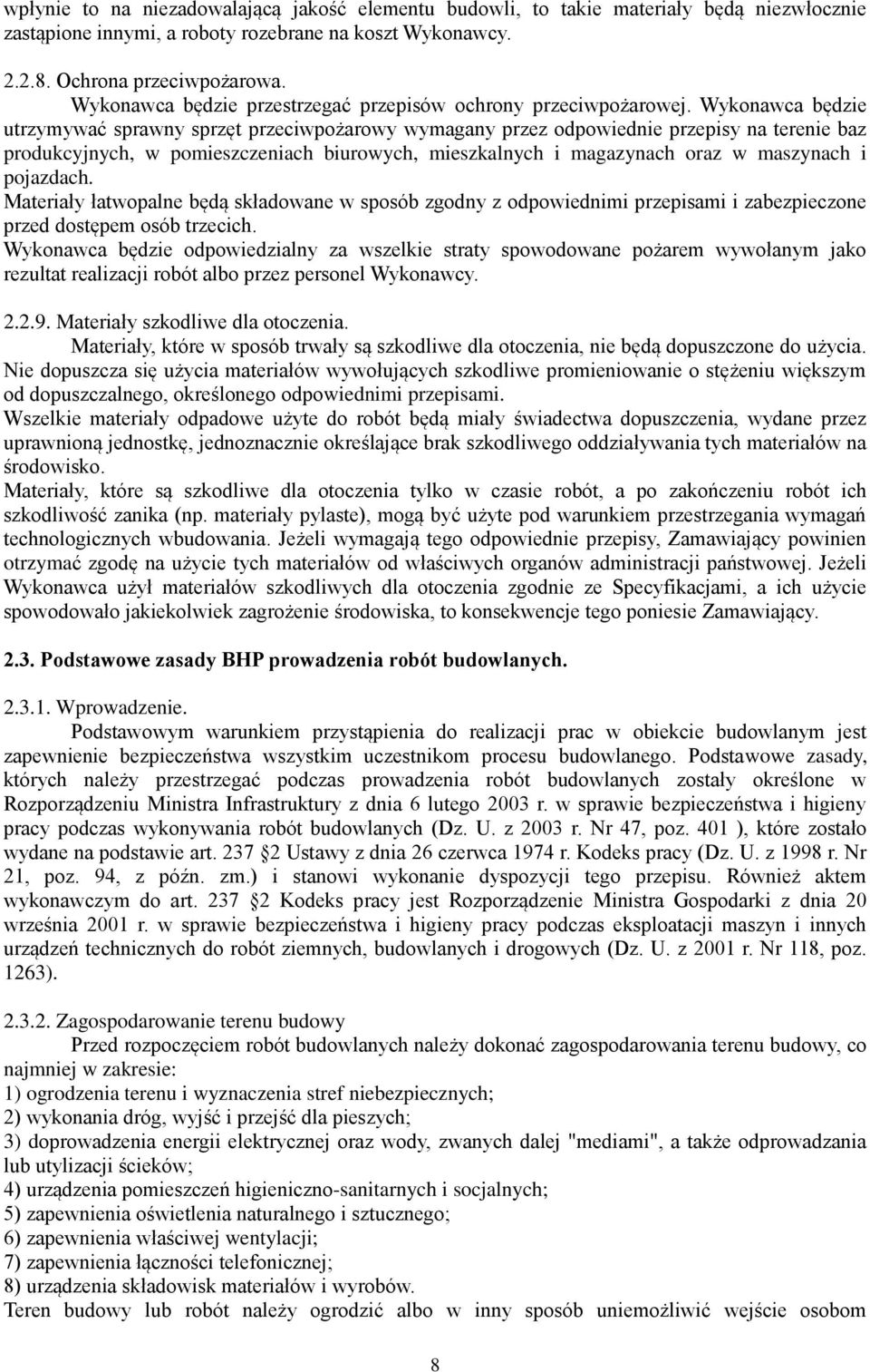 Wykonawca będzie utrzymywać sprawny sprzęt przeciwpożarowy wymagany przez odpowiednie przepisy na terenie baz produkcyjnych, w pomieszczeniach biurowych, mieszkalnych i magazynach oraz w maszynach i