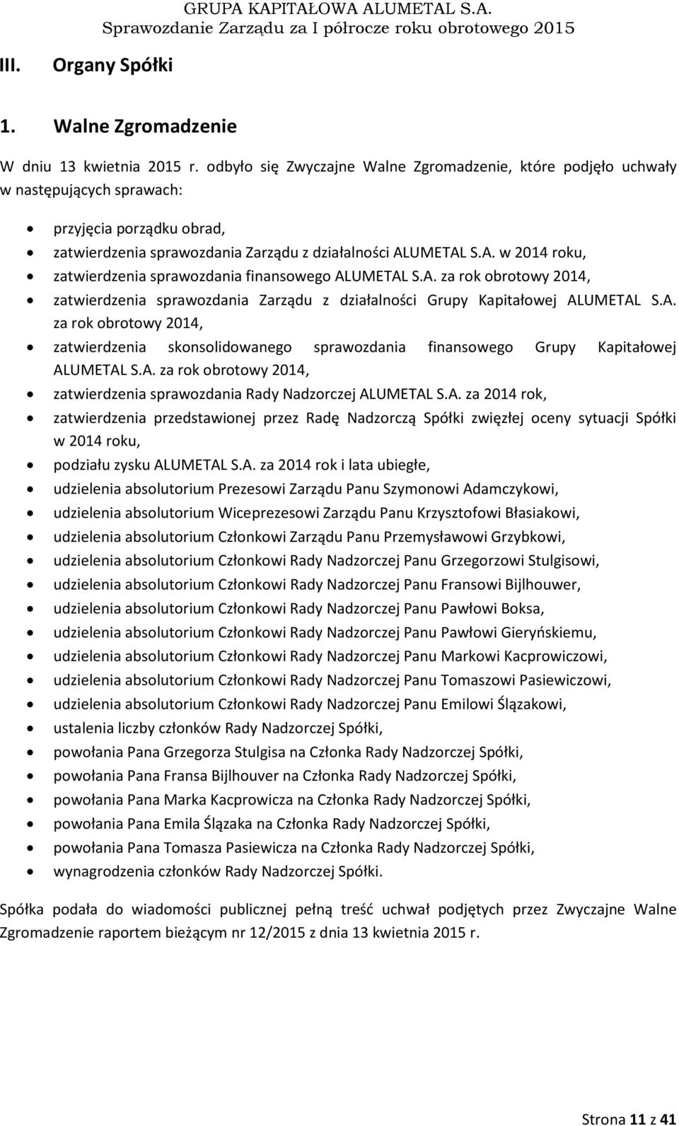 UMETAL S.A. w 2014 roku, zatwierdzenia sprawozdania finansowego ALUMETAL S.A. za rok obrotowy 2014, zatwierdzenia sprawozdania Zarządu z działalności Grupy Kapitałowej ALUMETAL S.A. za rok obrotowy 2014, zatwierdzenia skonsolidowanego sprawozdania finansowego Grupy Kapitałowej ALUMETAL S.