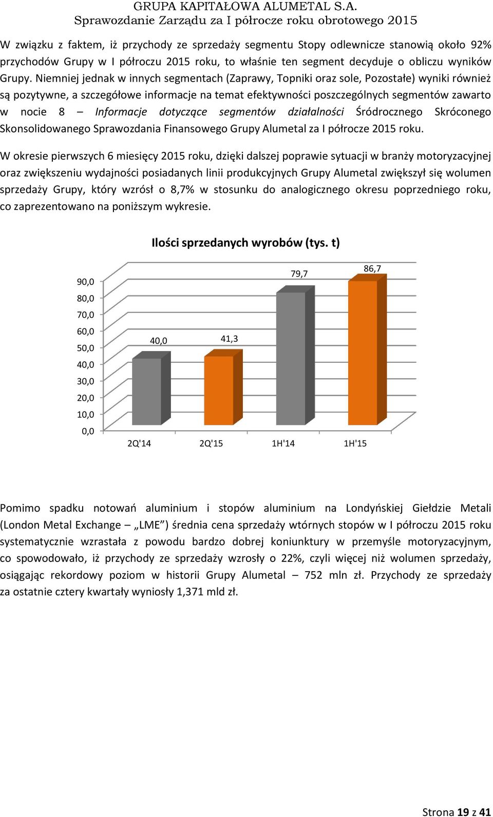 Informacje dotyczące segmentów działalności Śródrocznego Skróconego Skonsolidowanego Sprawozdania Finansowego Grupy Alumetal za I półrocze 2015 roku.