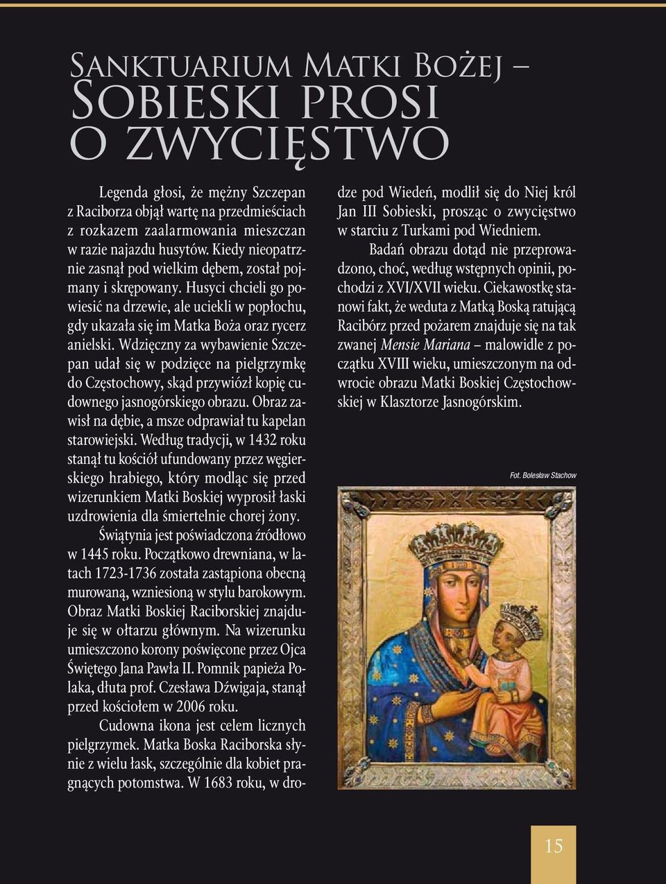 Wdzięczny za wybawienie Szczepan udał się w podzięce na pielgrzymkę do Częstochowy, skąd przywiózł kopię cudownego jasnogórskiego obrazu.