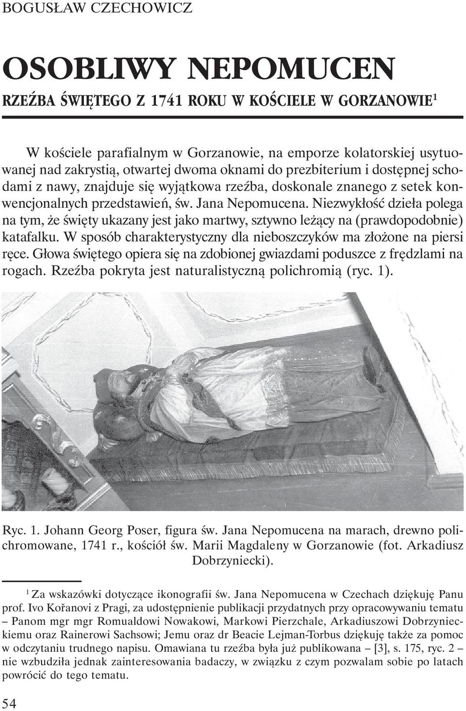 Niezwykłość dzieła polega na tym, że święty ukazany jest jako martwy, sztywno leżący na (prawdopodobnie) katafalku. W sposób charakterystyczny dla nieboszczyków ma złożone na piersi ręce.