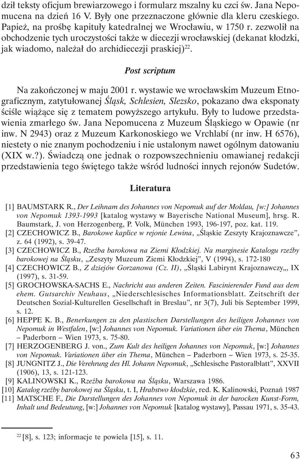 zezwolił na obchodzenie tych uroczystości także w diecezji wrocławskiej (dekanat kłodzki, jak wiadomo, należał do archidiecezji praskiej) 22. Post scriptum Na zakończonej w maju 2001 r.