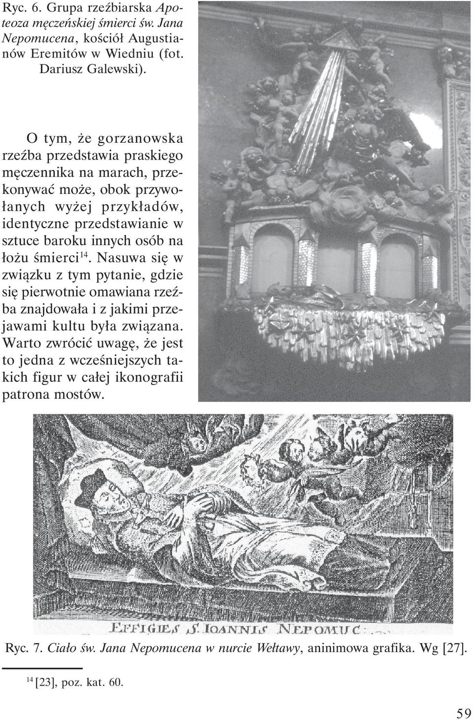 innych osób na łożu śmierci 14. Nasuwa się w związku z tym pytanie, gdzie się pierwotnie omawiana rzeźba znajdowała i z jakimi przejawami kultu była związana.