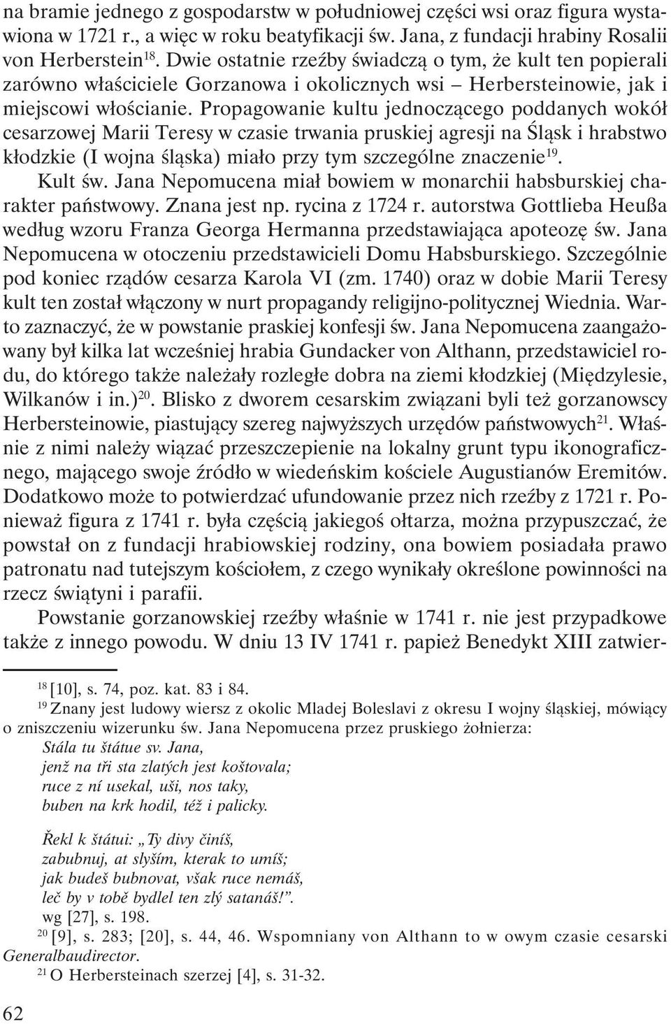 Propagowanie kultu jednoczącego poddanych wokół cesarzowej Marii Teresy w czasie trwania pruskiej agresji na Śląsk i hrabstwo kłodzkie (I wojna śląska) miało przy tym szczególne znaczenie 19. Kult św.