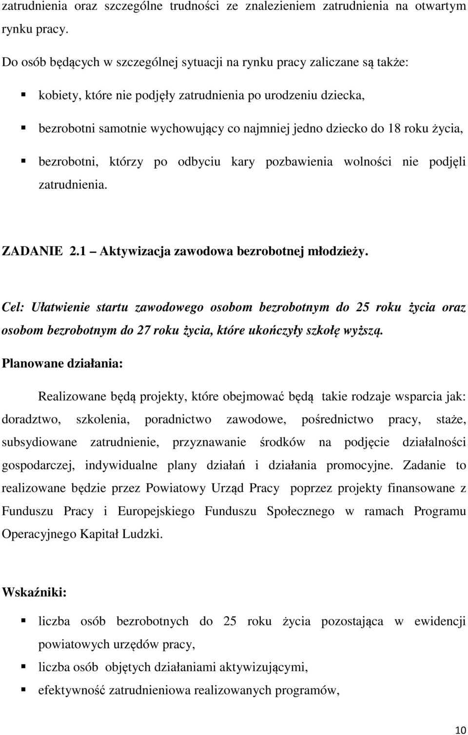 18 roku życia, bezrobotni, którzy po odbyciu kary pozbawienia wolności nie podjęli zatrudnienia. ZADANIE 2.1 Aktywizacja zawodowa bezrobotnej młodzieży.