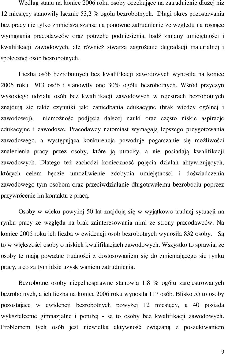 zawodowych, ale również stwarza zagrożenie degradacji materialnej i społecznej osób bezrobotnych.