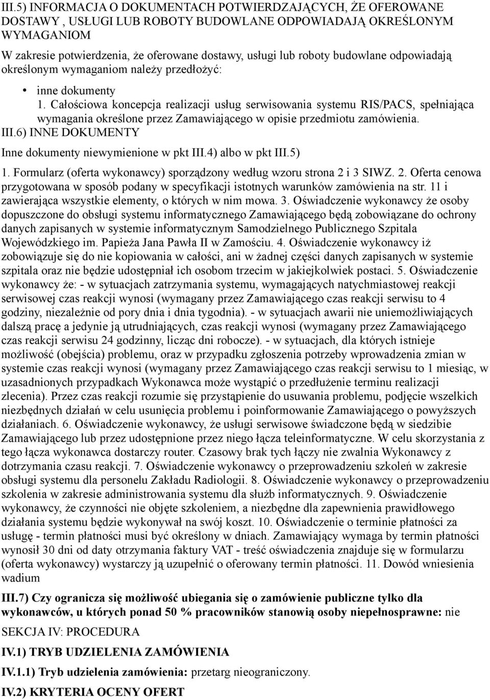 Całościowa koncepcja realizacji usług serwisowania systemu RIS/PACS, spełniająca wymagania określone przez Zamawiającego w opisie przedmiotu zamówienia. III.