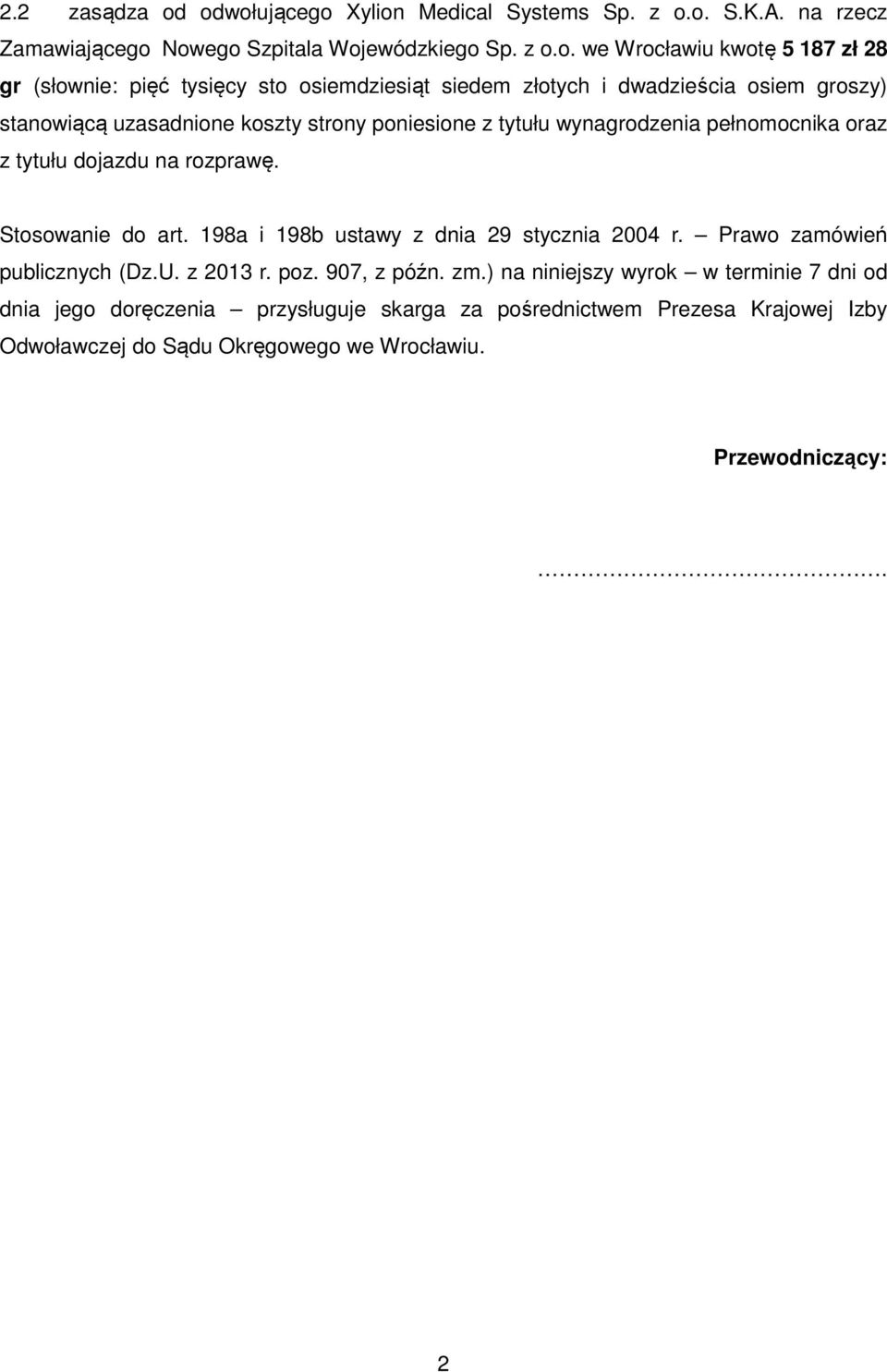 tysięcy sto osiemdziesiąt siedem złotych i dwadzieścia osiem groszy) stanowiącą uzasadnione koszty strony poniesione z tytułu wynagrodzenia pełnomocnika oraz z tytułu