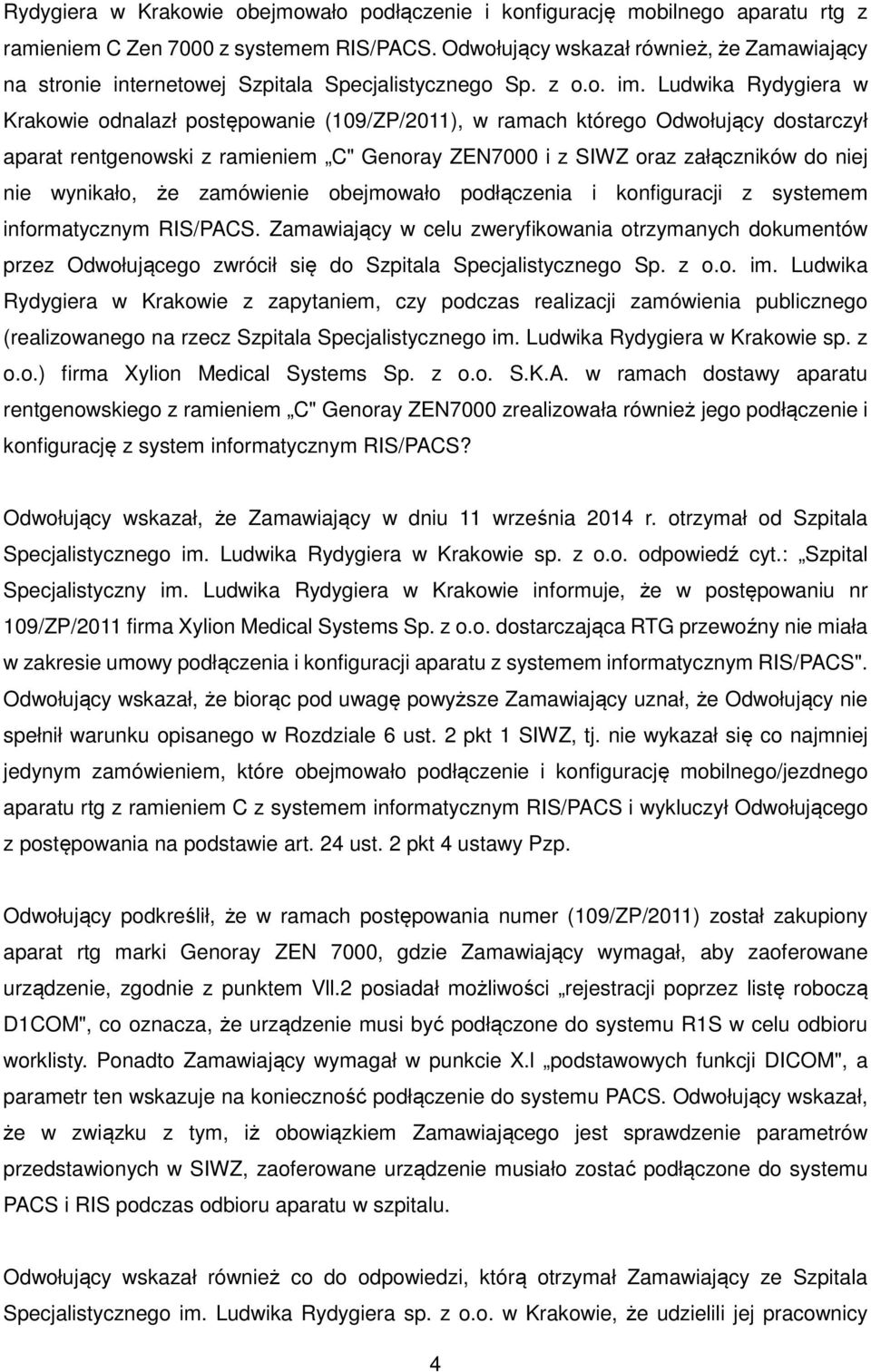 Ludwika Rydygiera w Krakowie odnalazł postępowanie (109/ZP/2011), w ramach którego Odwołujący dostarczył aparat rentgenowski z ramieniem C" Genoray ZEN7000 i z SIWZ oraz załączników do niej nie