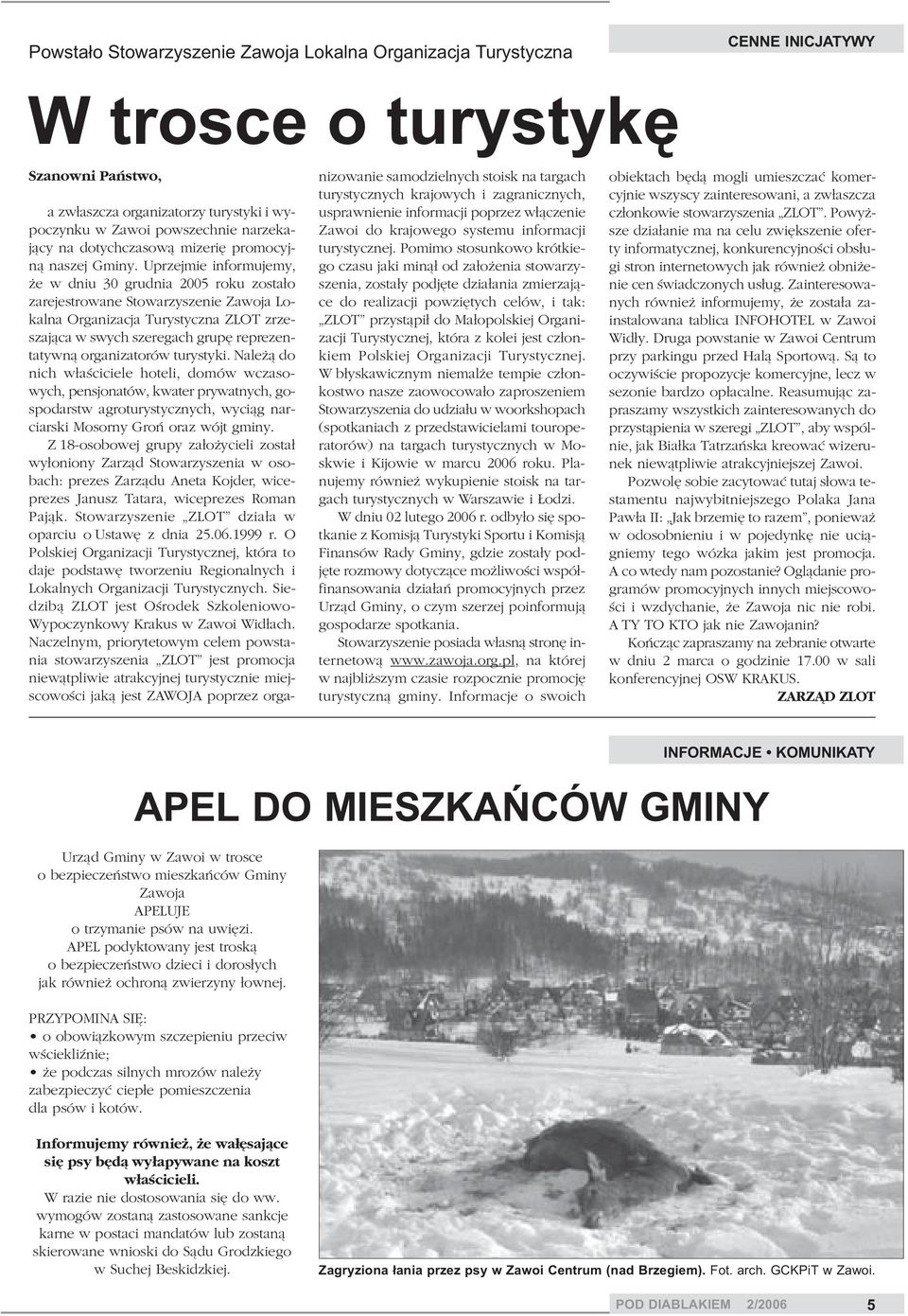 Uprzejmie informujemy, e w dniu 30 grudnia 2005 roku zosta³o zarejestrowane Stowarzyszenie Zawoja Lokalna Organizacja Turystyczna ZLOT zrzeszaj¹ca w swych szeregach grupê reprezentatywn¹