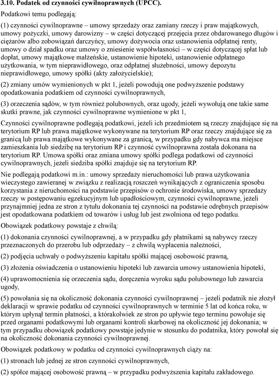 ciężarów albo zobowiązań darczyńcy, umowy dożywocia oraz ustanowienia odpłatnej renty, umowy o dział spadku oraz umowy o zniesienie współwłasności w części dotyczącej spłat lub dopłat, umowy