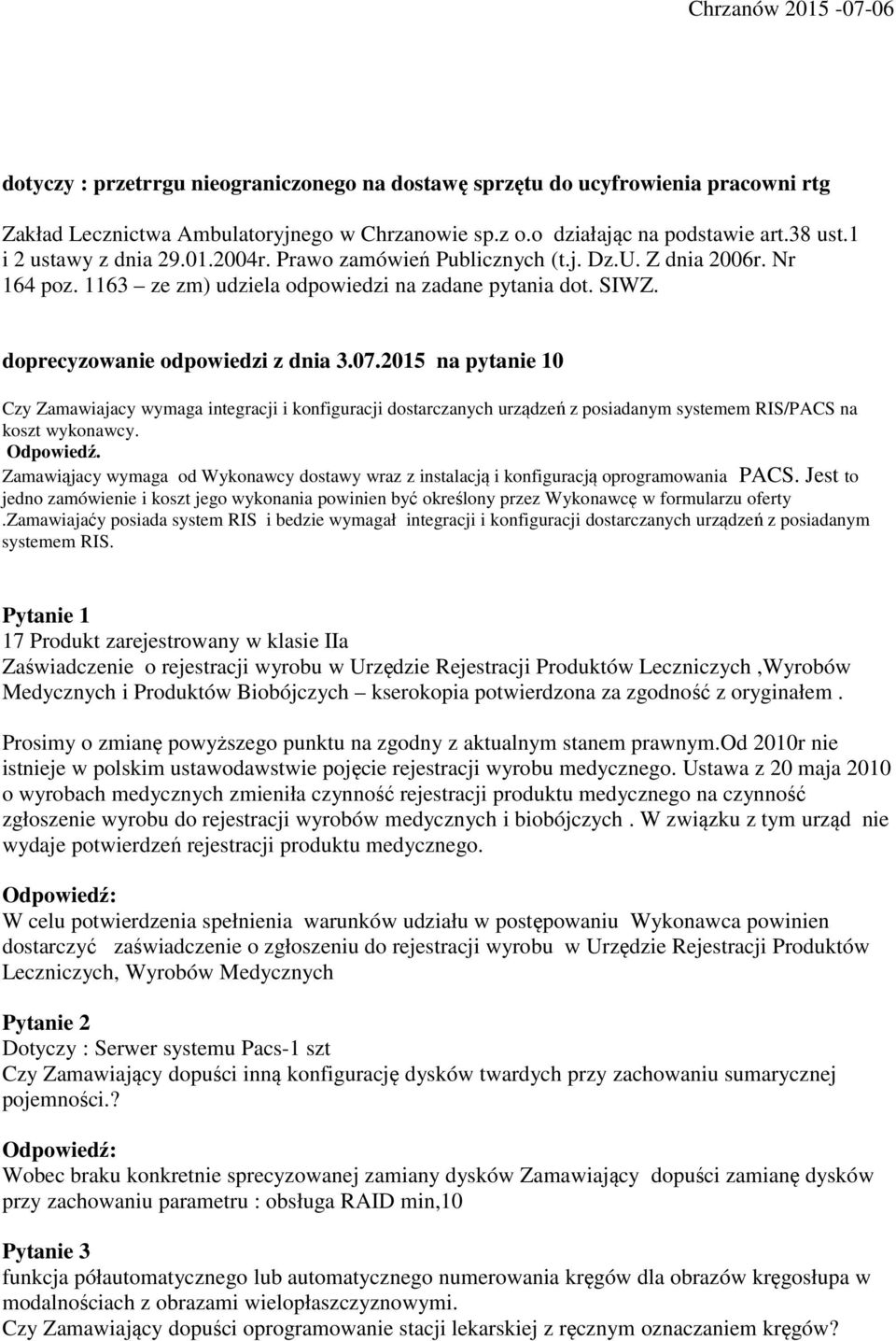 2015 na pytanie 10 Czy Zamawiajacy wymaga integracji i konfiguracji dostarczanych urządzeń z posiadanym systemem RIS/PACS na koszt wykonawcy. Odpowiedź.