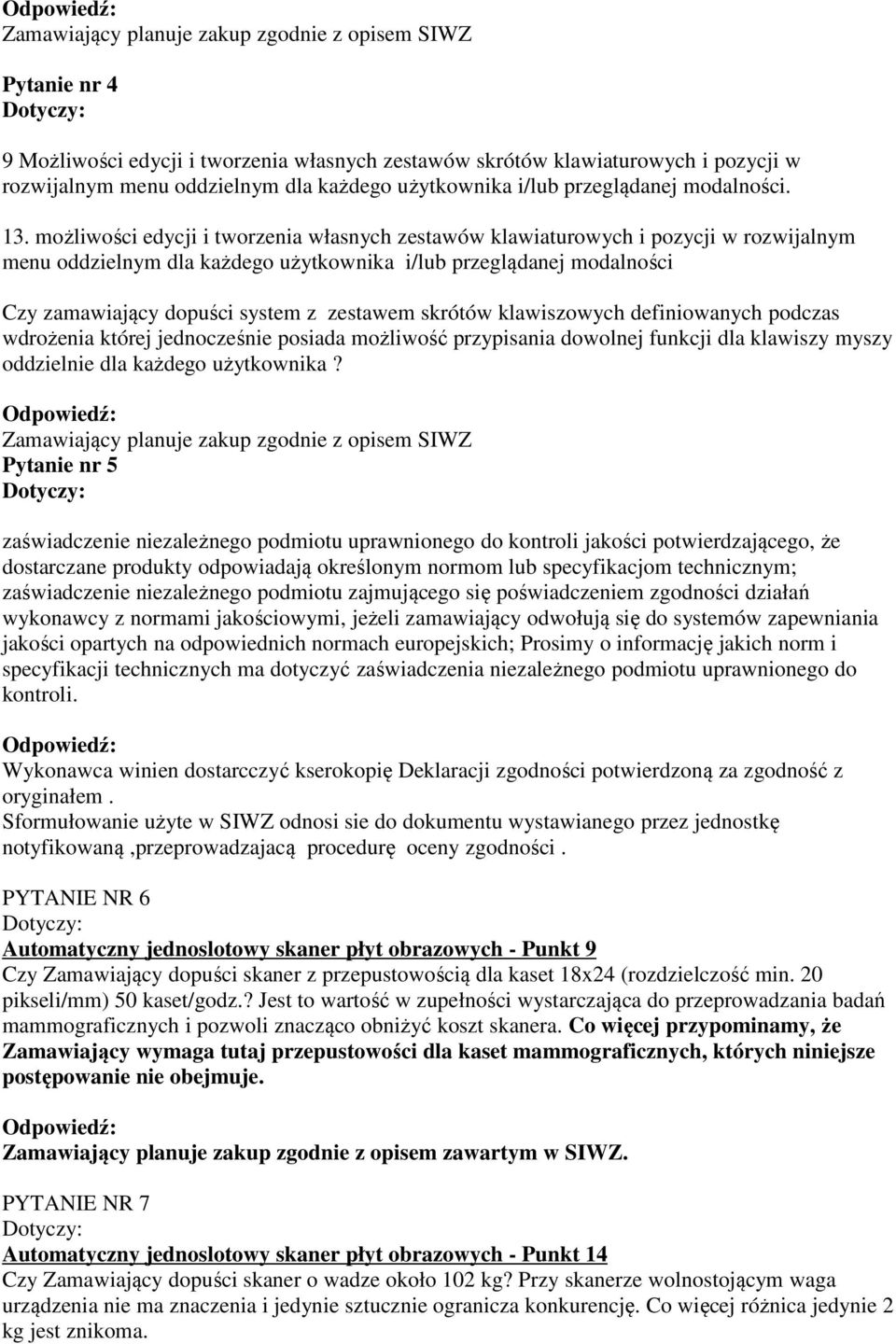 możliwości edycji i tworzenia własnych zestawów klawiaturowych i pozycji w rozwijalnym menu oddzielnym dla każdego użytkownika i/lub przeglądanej modalności Czy zamawiający dopuści system z zestawem