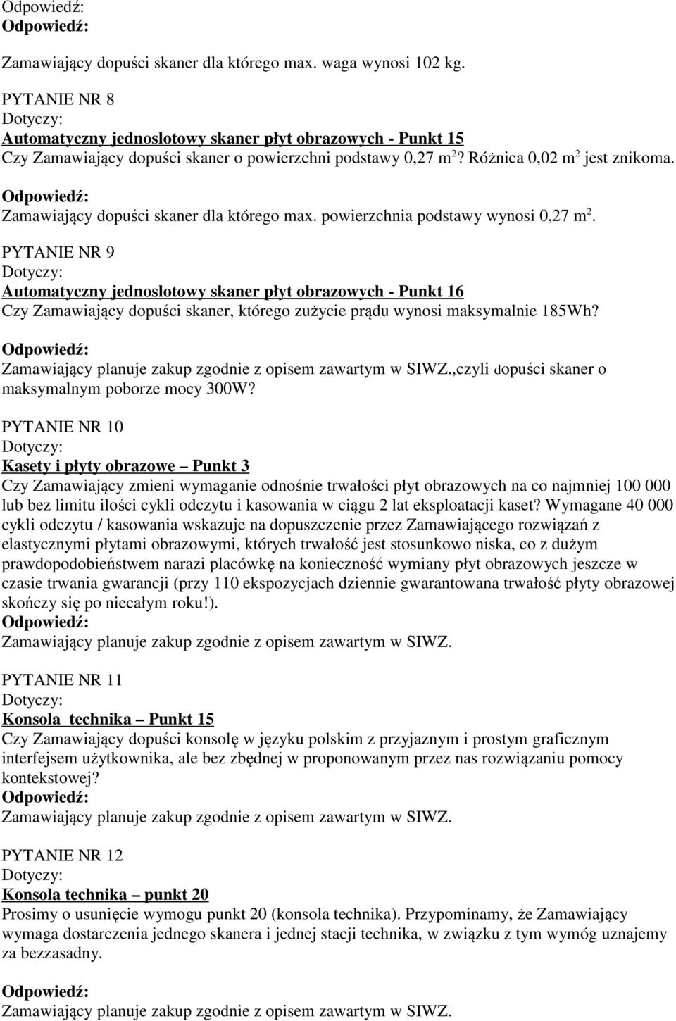 PYTANIE NR 9 Automatyczny jednoslotowy skaner płyt obrazowych - Punkt 16 Czy Zamawiający dopuści skaner, którego zużycie prądu wynosi maksymalnie 185Wh?