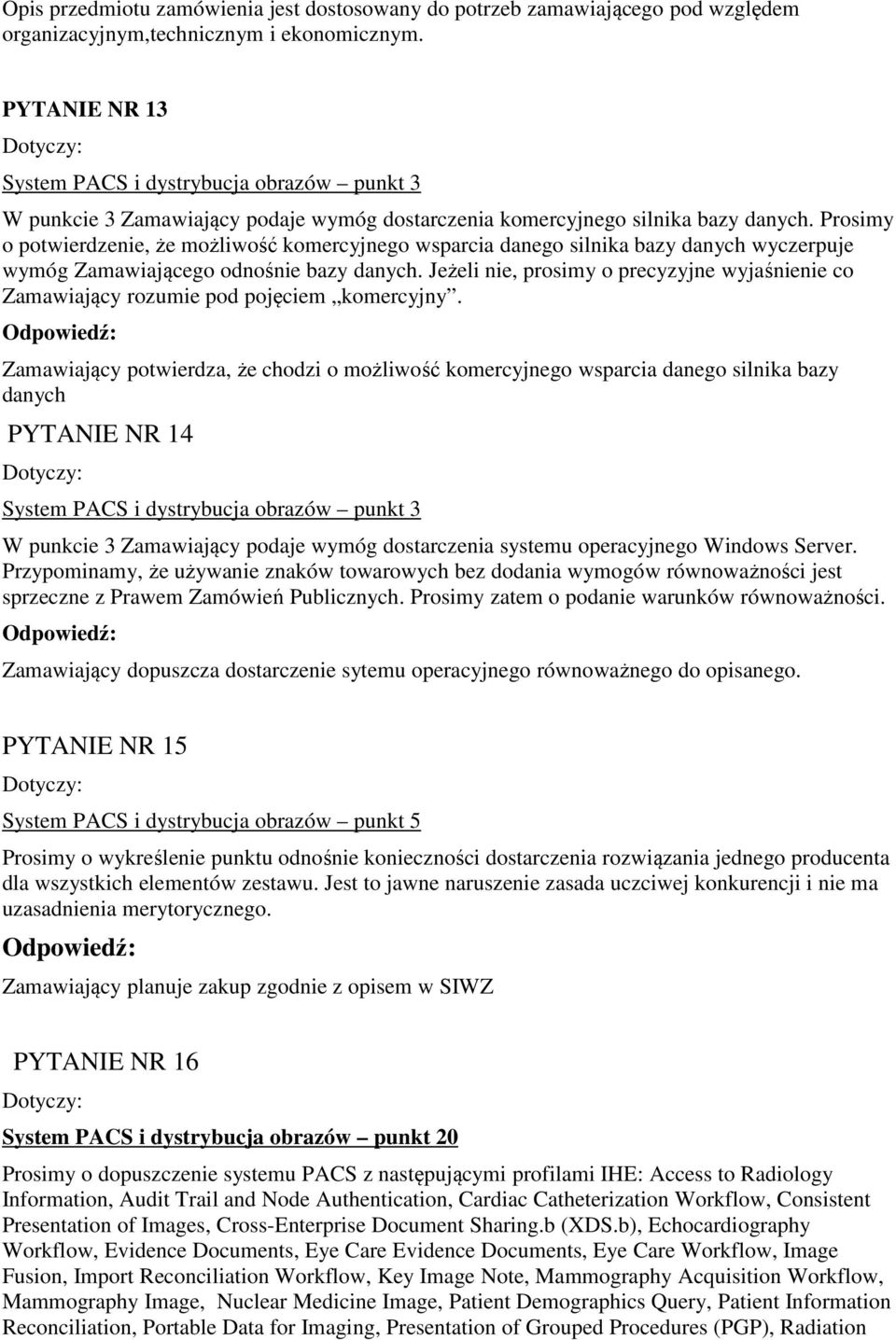 Prosimy o potwierdzenie, że możliwość komercyjnego wsparcia danego silnika bazy danych wyczerpuje wymóg Zamawiającego odnośnie bazy danych.