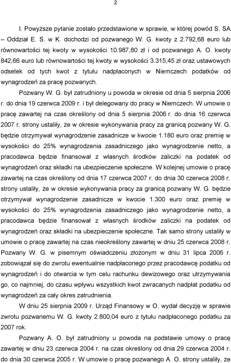 315,45 zł oraz ustawowych odsetek od tych kwot z tytułu nadpłaconych w Niemczech podatków od wynagrodzeń za pracę pozwanych. Pozwany W. G. był zatrudniony u powoda w okresie od dnia 5 sierpnia 2006 r.