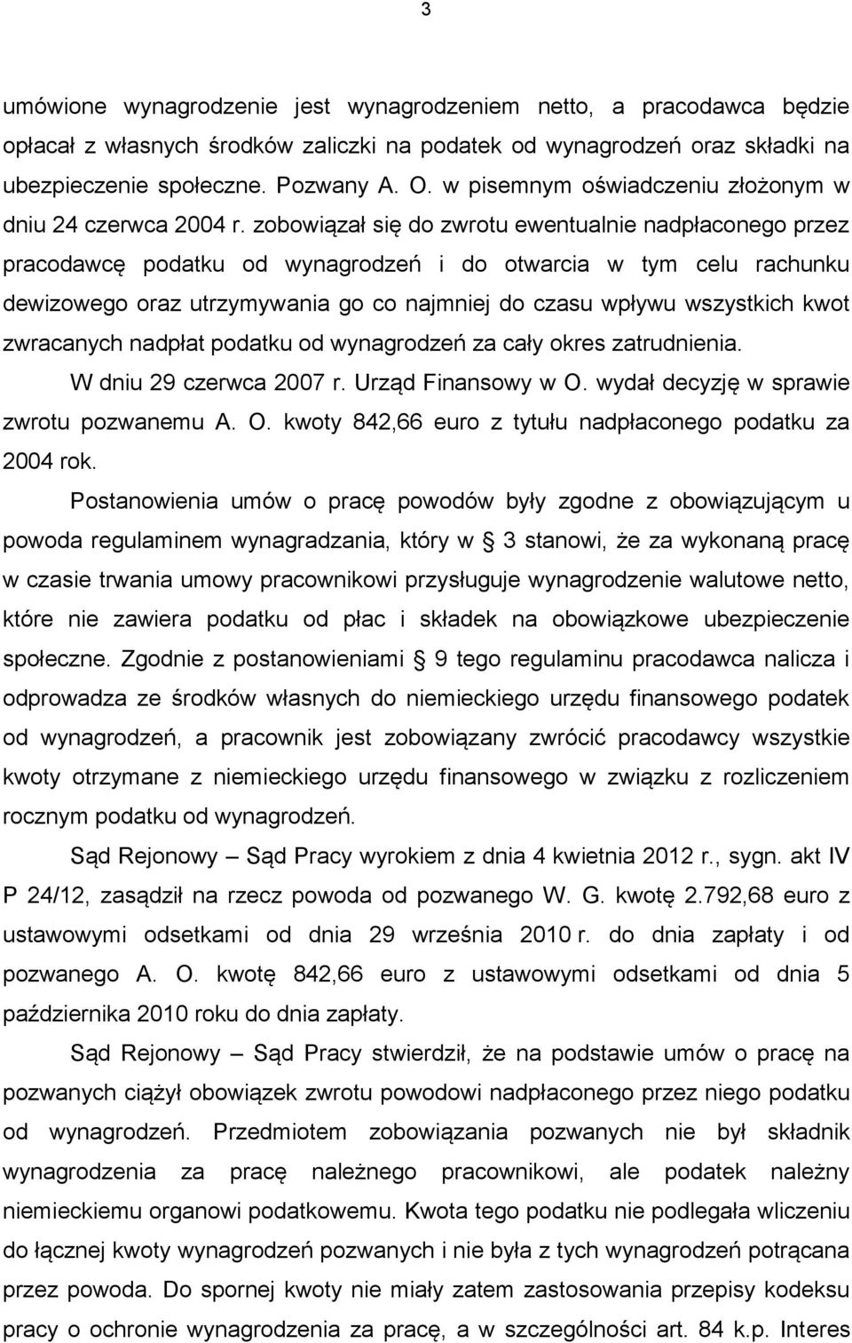 zobowiązał się do zwrotu ewentualnie nadpłaconego przez pracodawcę podatku od wynagrodzeń i do otwarcia w tym celu rachunku dewizowego oraz utrzymywania go co najmniej do czasu wpływu wszystkich kwot