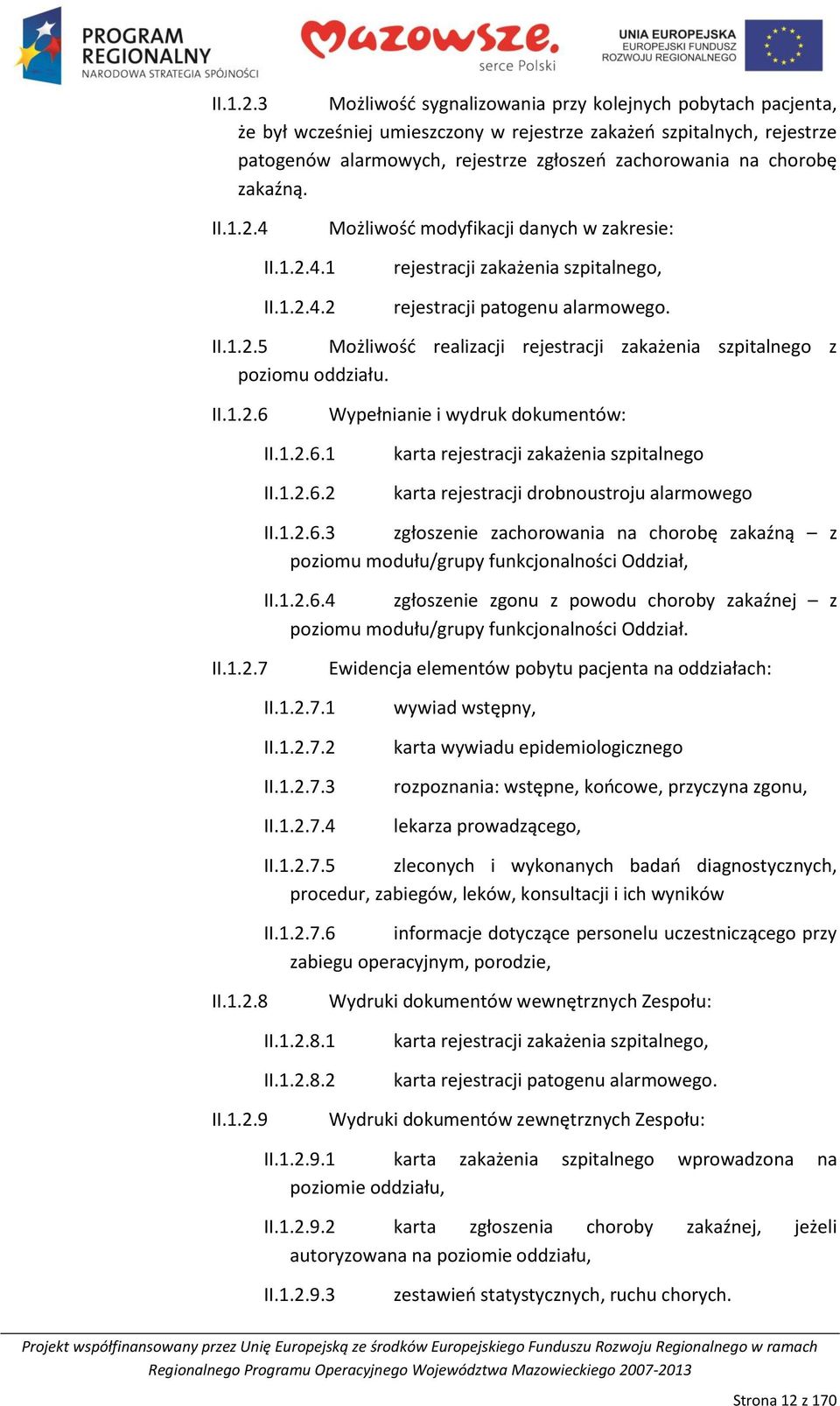 zakaźną. 4 Możliwośd modyfikacji danych w zakresie: 4.1 4.2 rejestracji zakażenia szpitalnego, rejestracji patogenu alarmowego.