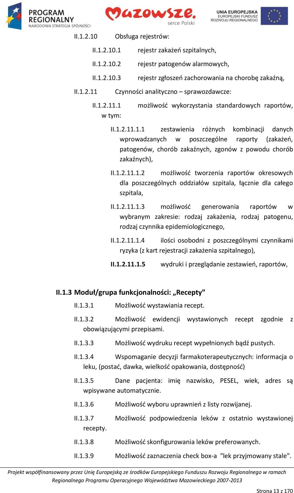 1.2.11.1.2 możliwośd tworzenia raportów okresowych dla poszczególnych oddziałów szpitala, łącznie dla całego szpitala, II.1.2.11.1.3 możliwośd generowania raportów w wybranym zakresie: rodzaj zakażenia, rodzaj patogenu, rodzaj czynnika epidemiologicznego, II.