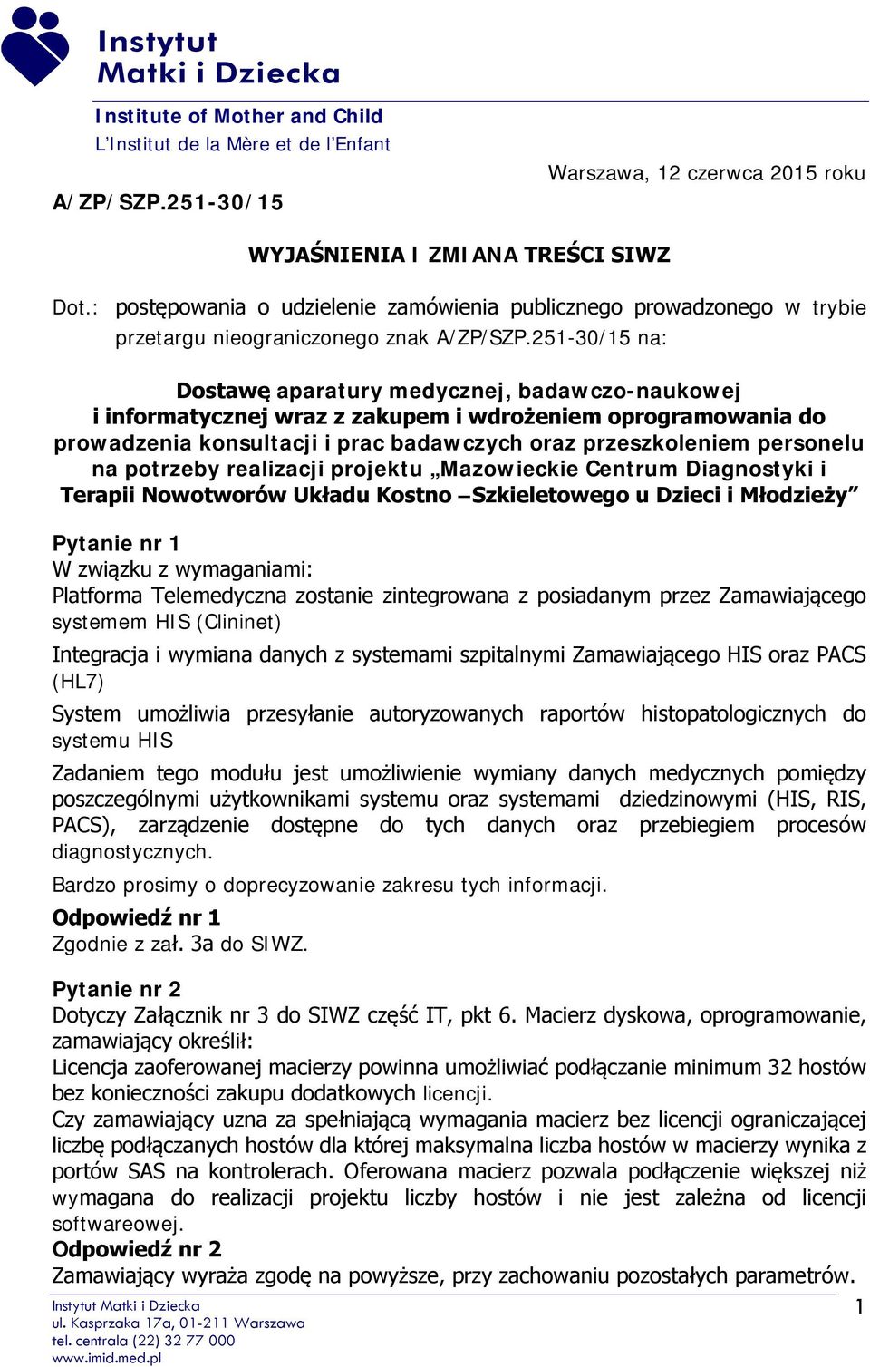 251-30/15 na: Dostawę aparatury medycznej, badawczo-naukowej i informatycznej wraz z zakupem i wdrożeniem oprogramowania do prowadzenia konsultacji i prac badawczych oraz przeszkoleniem personelu na