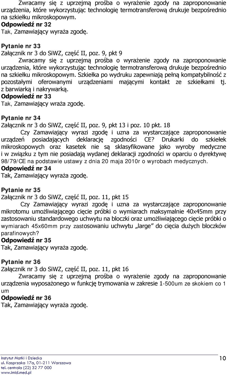 9, pkt 9  Szkiełka po wydruku zapewniają pełną kompatybilność z pozostałymi oferowanymi urządzeniami mającymi kontakt ze szkiełkami tj. z barwiarką i nakrywarką.