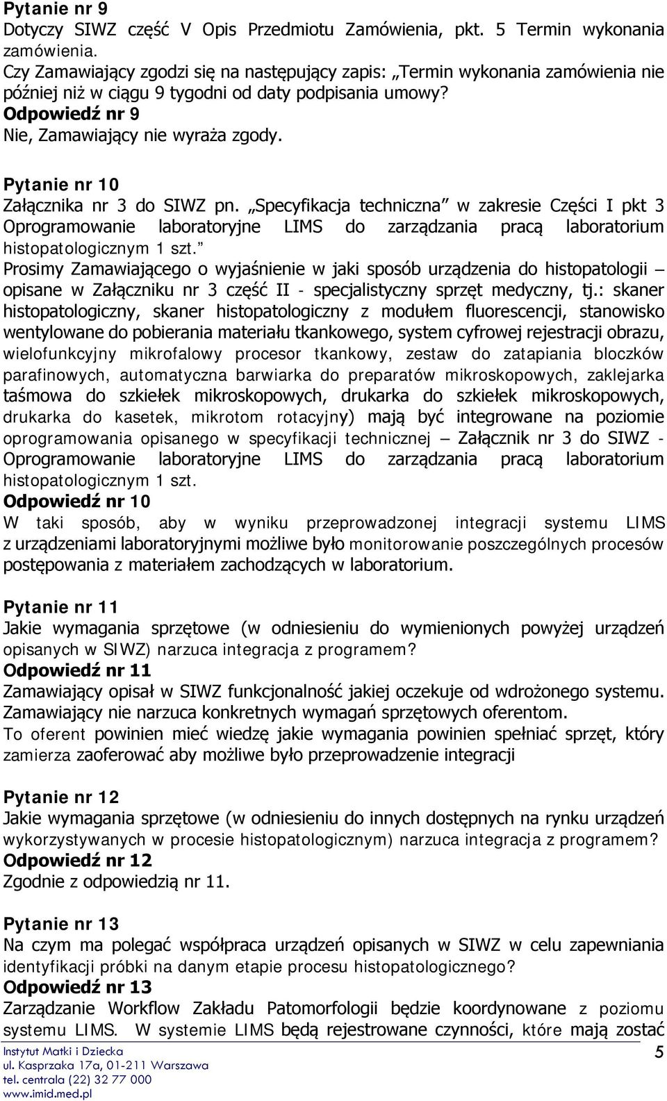 Pytanie nr 10 Załącznika nr 3 do SIWZ pn. Specyfikacja techniczna w zakresie Części I pkt 3 Oprogramowanie laboratoryjne LIMS do zarządzania pracą laboratorium histopatologicznym 1 szt.