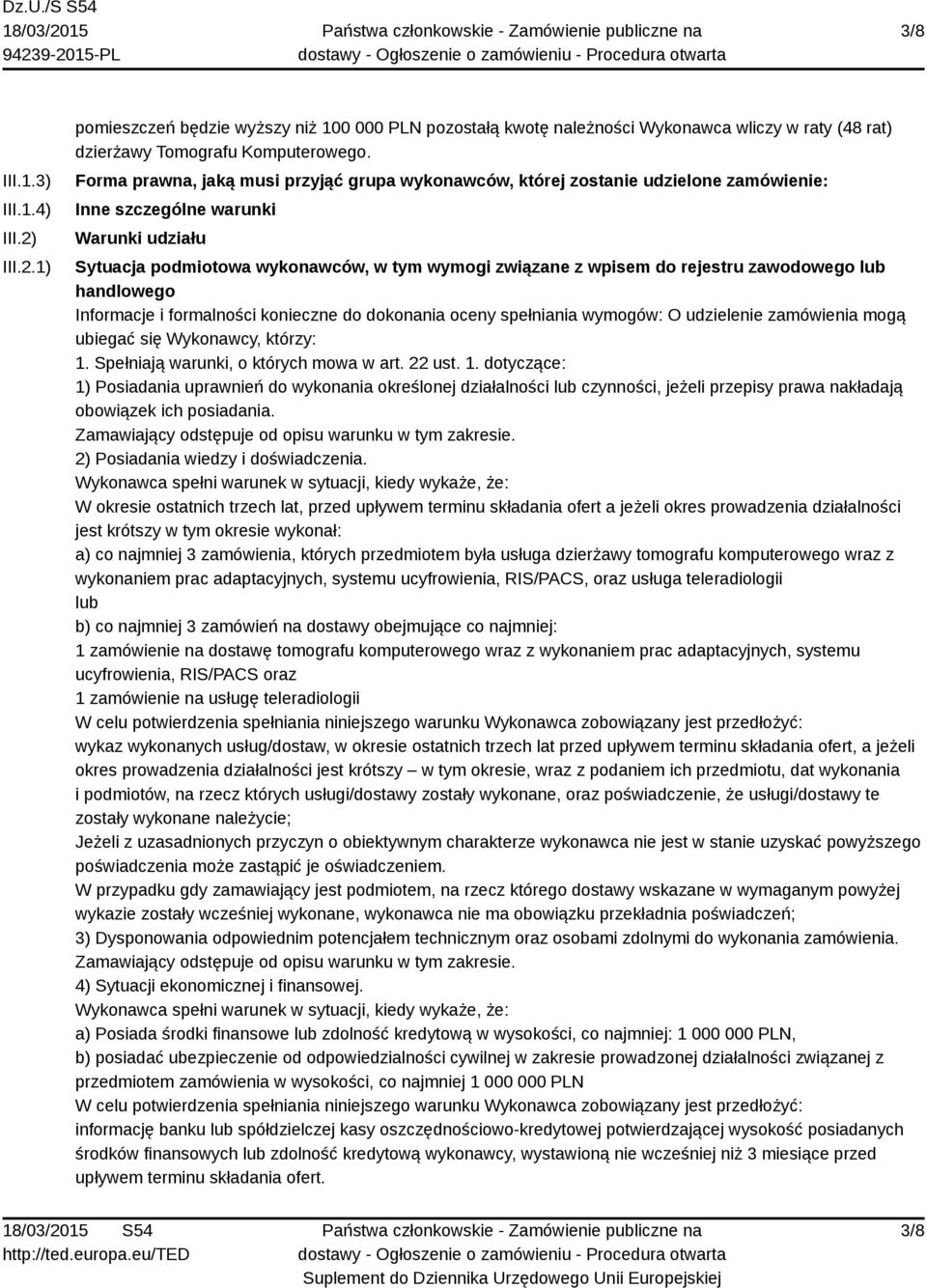 rejestru zawodowego lub handlowego Informacje i formalności konieczne do dokonania oceny spełniania wymogów: O udzielenie zamówienia mogą ubiegać się Wykonawcy, którzy: 1.