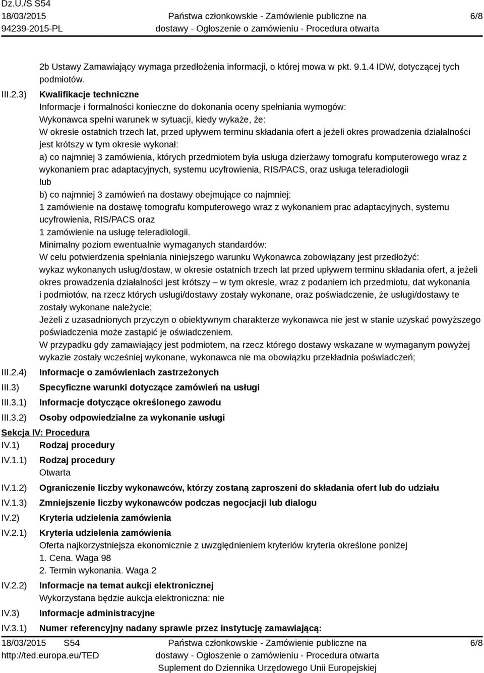 terminu składania ofert a jeżeli okres prowadzenia działalności jest krótszy w tym okresie wykonał: a) co najmniej 3 zamówienia, których przedmiotem była usługa dzierżawy tomografu komputerowego wraz