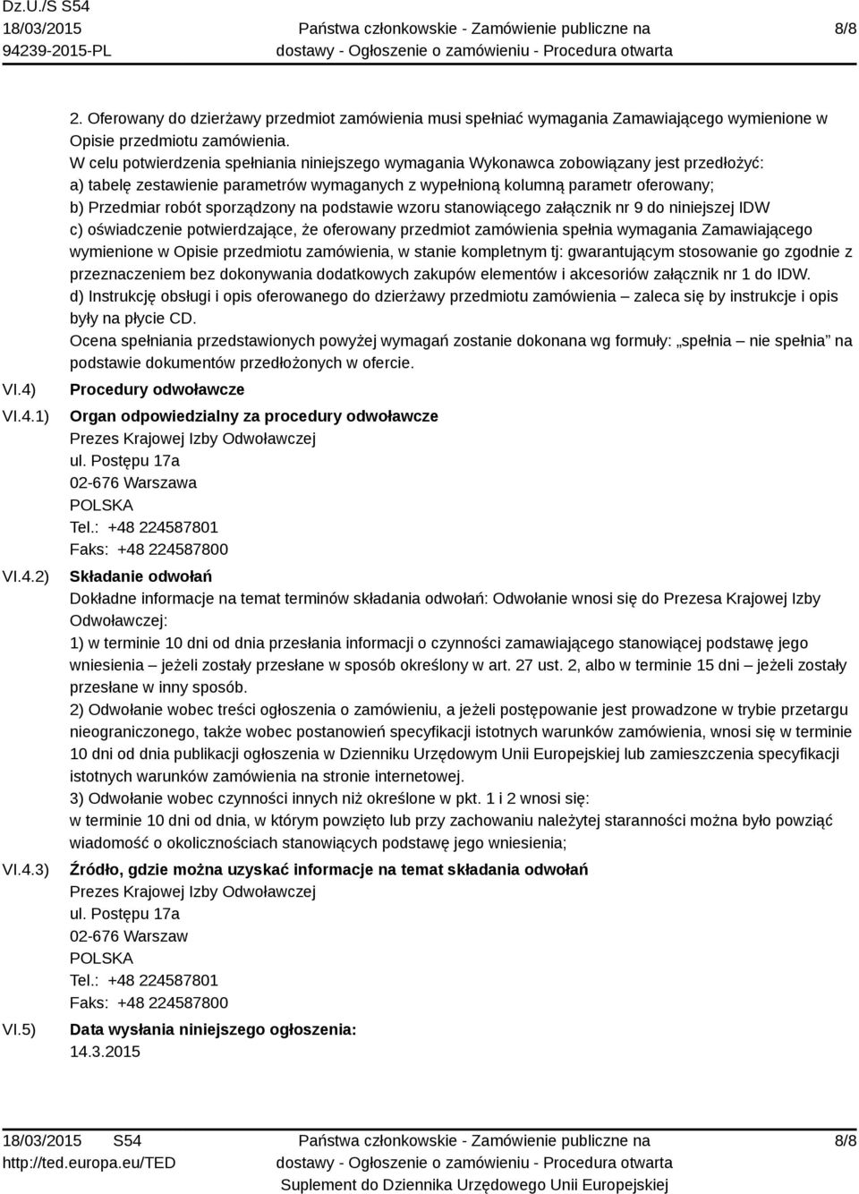 sporządzony na podstawie wzoru stanowiącego załącznik nr 9 do niniejszej IDW c) oświadczenie potwierdzające, że oferowany przedmiot zamówienia spełnia wymagania Zamawiającego wymienione w Opisie