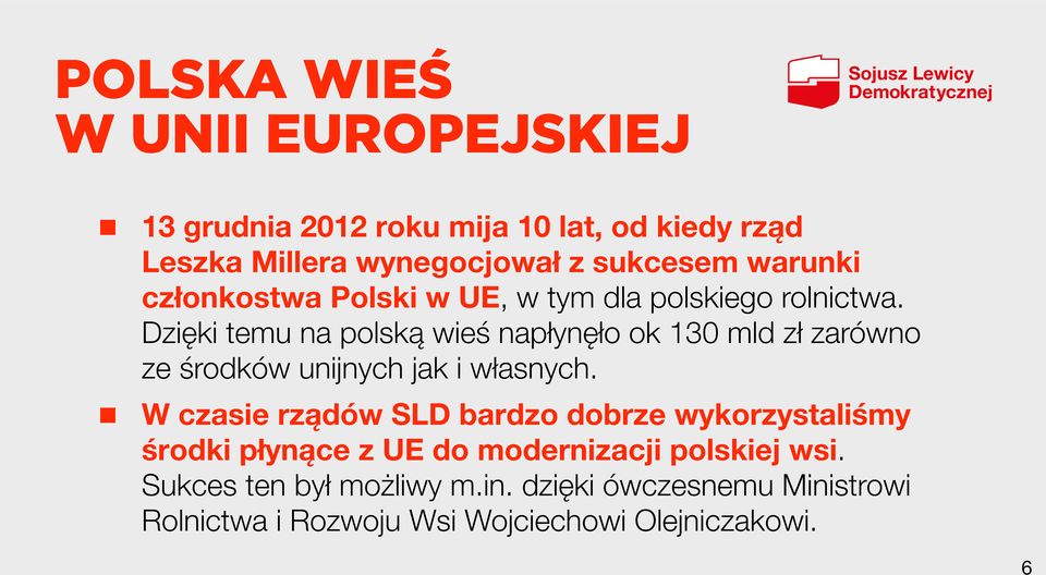 Dzięki temu na polską wieś napłynęło ok 130 mld zł zarówno ze środków unijnych jak i własnych.