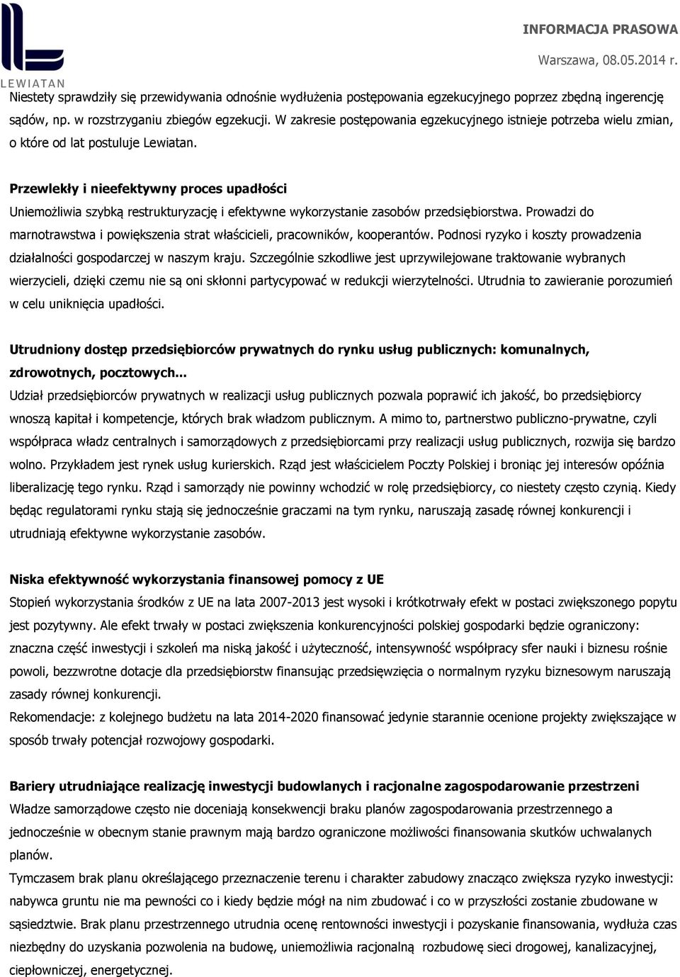 Przewlekły i nieefektywny proces upadłości Uniemożliwia szybką restrukturyzację i efektywne wykorzystanie zasobów przedsiębiorstwa.