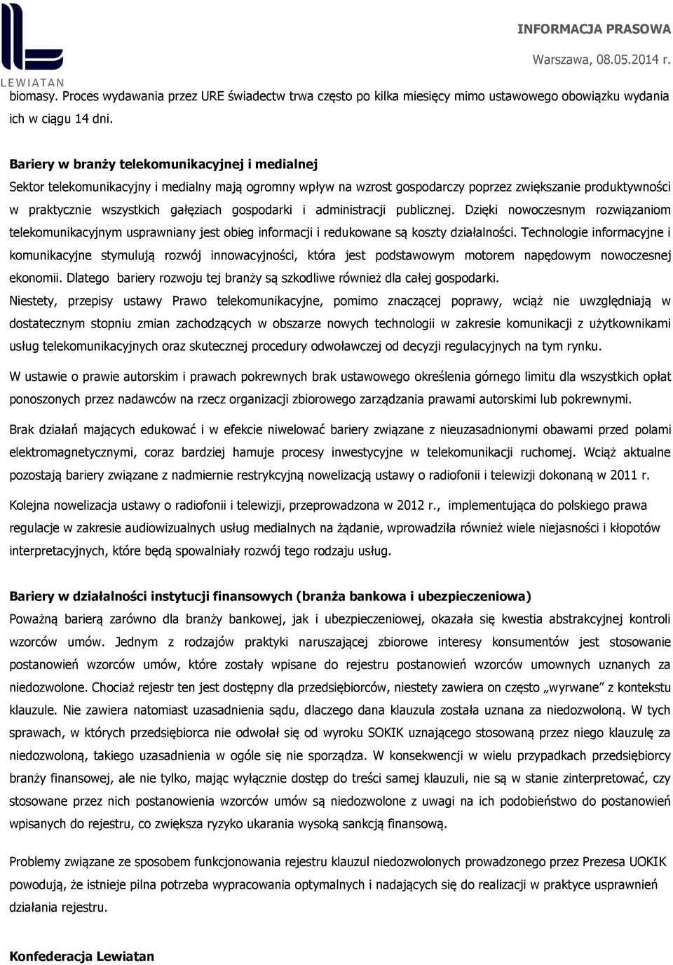 gospodarki i administracji publicznej. Dzięki nowoczesnym rozwiązaniom telekomunikacyjnym usprawniany jest obieg informacji i redukowane są koszty działalności.