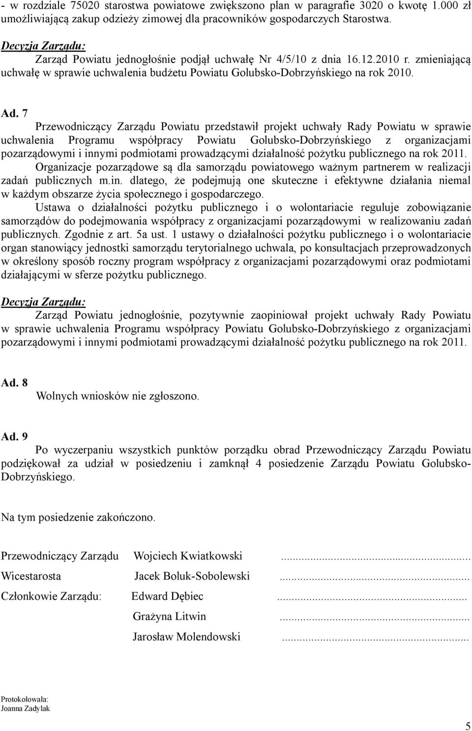 7 Przewodniczący Zarządu Powiatu przedstawił projekt uchwały Rady Powiatu w sprawie uchwalenia Programu współpracy Powiatu Golubsko-Dobrzyńskiego z organizacjami pozarządowymi i innymi podmiotami