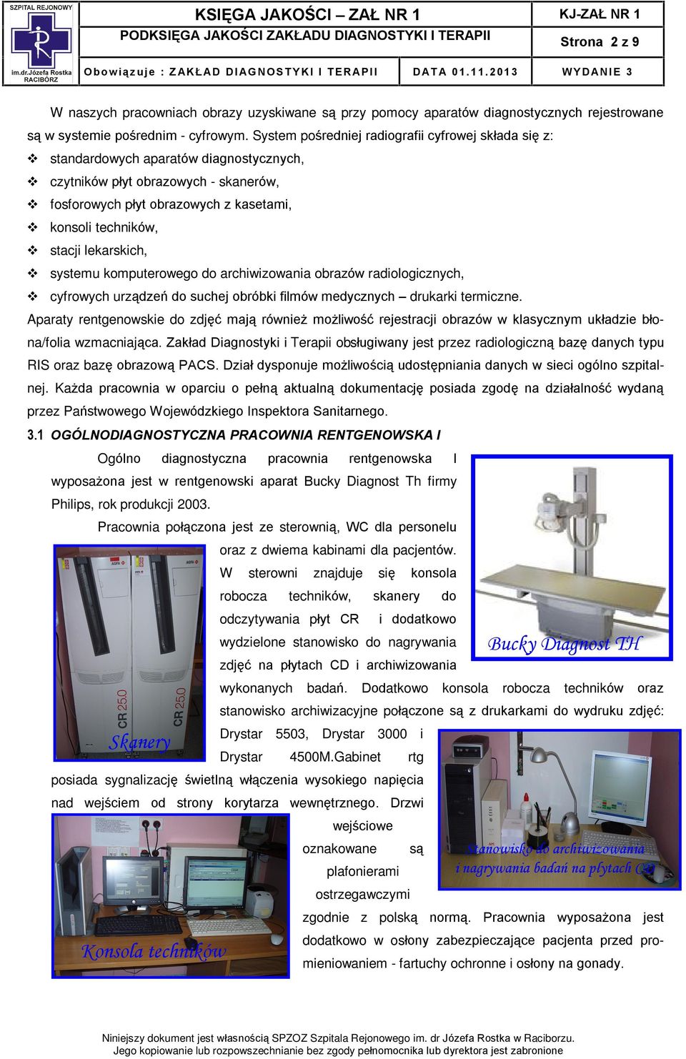 lekarskich, systemu komputerowego do archiwizowania obrazów radiologicznych, cyfrowych urz¹dzeñ do suchej obróbki filmów medycznych drukarki termiczne.