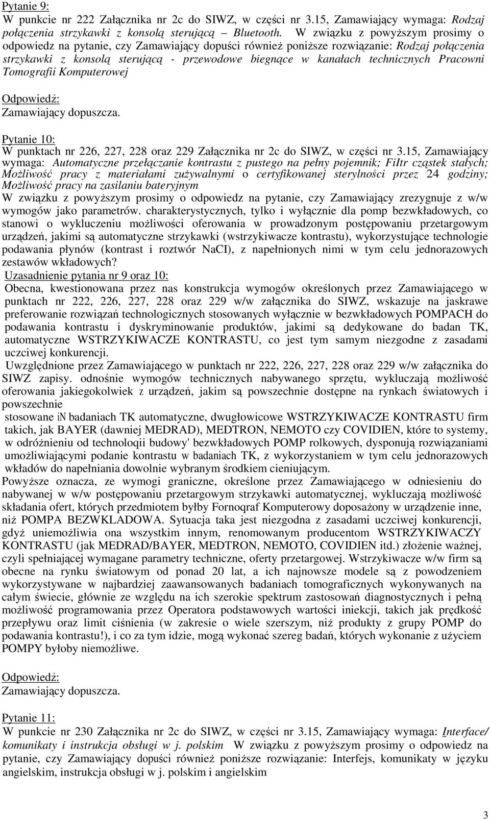 technicznych Pracowni Tomografii Komputerowej Pytanie 10: W punktach nr 226, 227, 228 oraz 229 Załącznika nr 2c do SIWZ, w części nr 3.