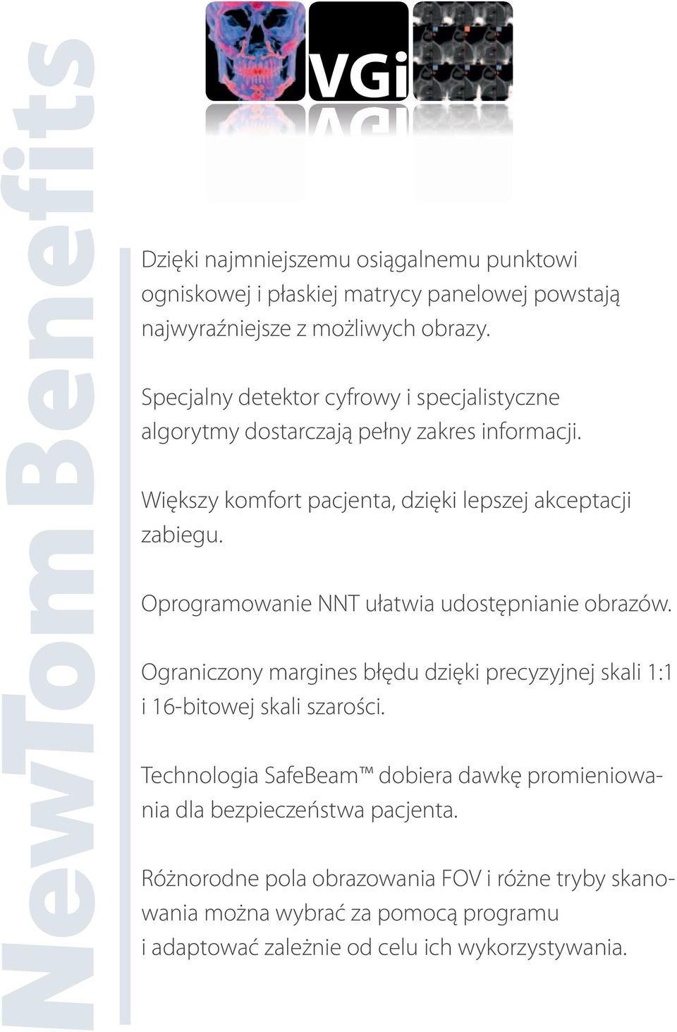 Oprogramowanie NNT ułatwia udostępnianie obrazów. Ograniczony margines błędu dzięki precyzyjnej skali 1:1 i 16-bitowej skali szarości.