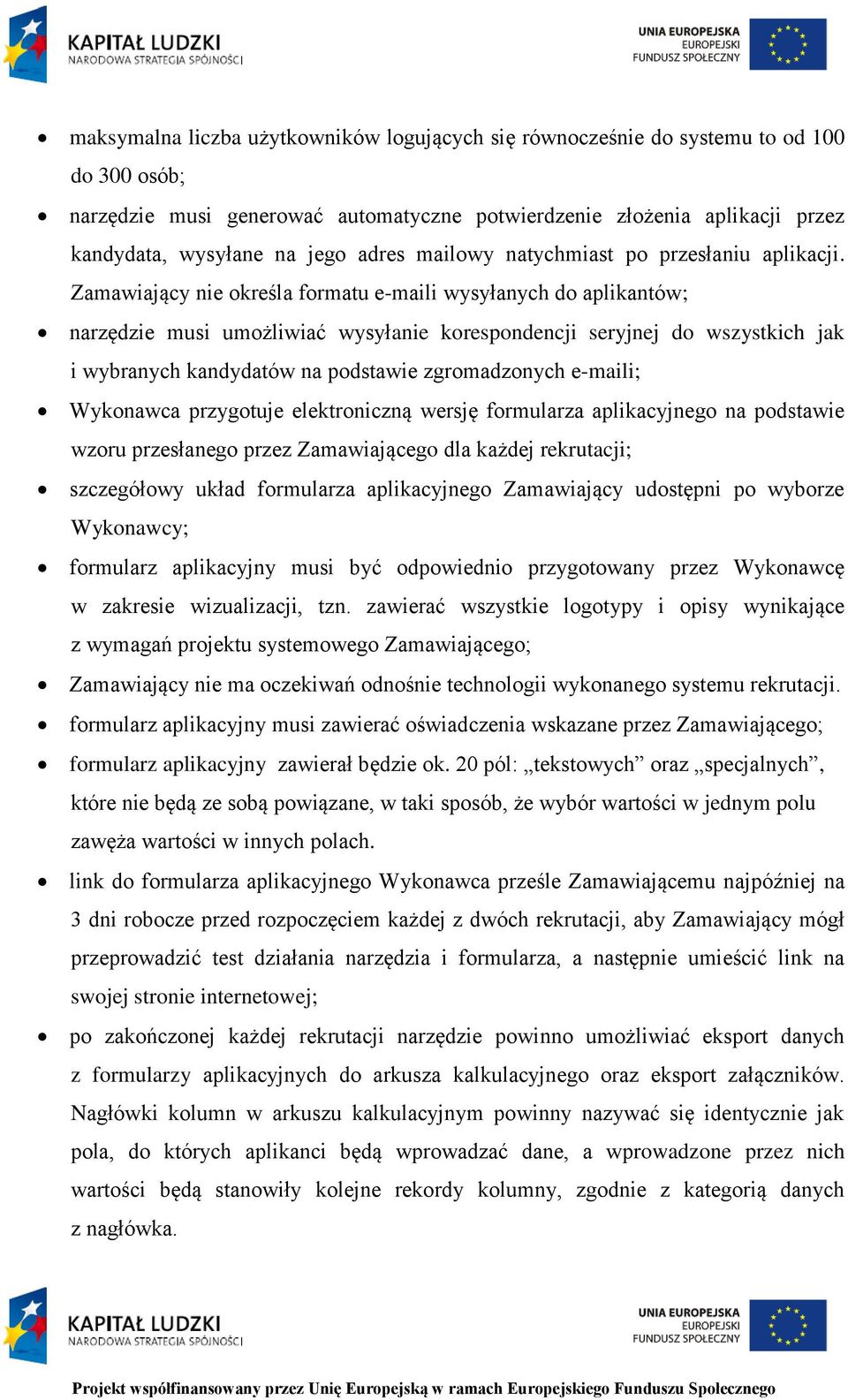 Zamawiający nie określa formatu e-maili wysyłanych do aplikantów; narzędzie musi umożliwiać wysyłanie korespondencji seryjnej do wszystkich jak i wybranych kandydatów na podstawie zgromadzonych