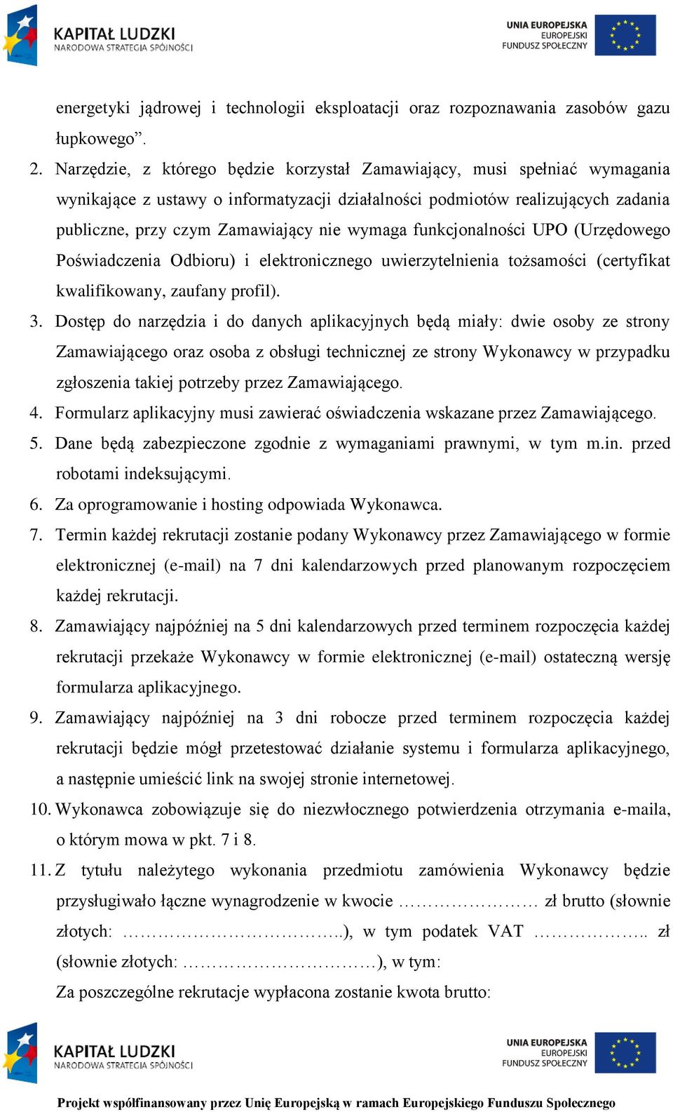 wymaga funkcjonalności UPO (Urzędowego Poświadczenia Odbioru) i elektronicznego uwierzytelnienia tożsamości (certyfikat kwalifikowany, zaufany profil). 3.