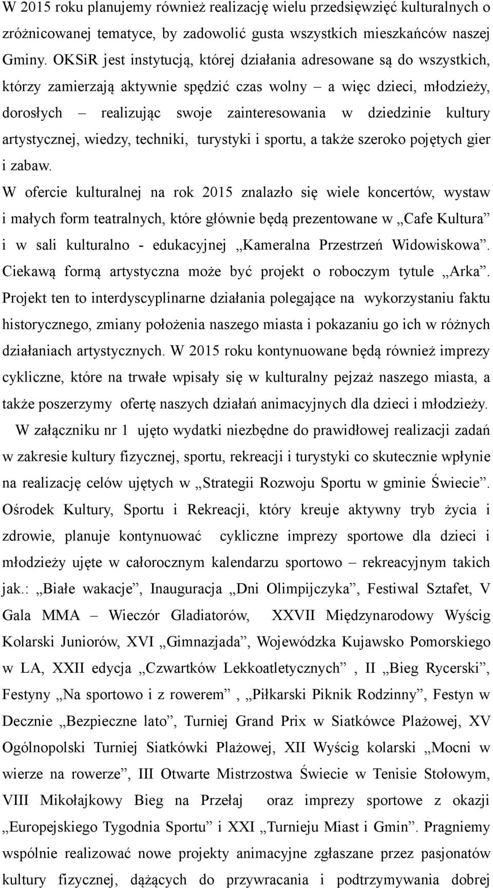 kultury artystycznej, wiedzy, techniki, turystyki i sportu, a także szeroko pojętych gier i zabaw.