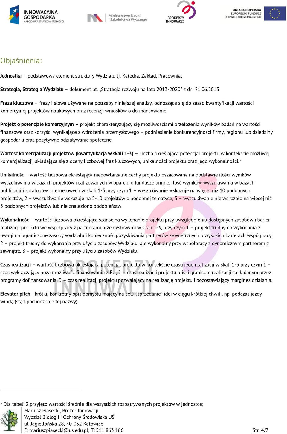 Projekt o potencjale komercyjnym projekt charakteryzujący się możliwościami przełożenia wyników badań na wartości finansowe oraz korzyści wynikające z wdrożenia przemysłowego podniesienie