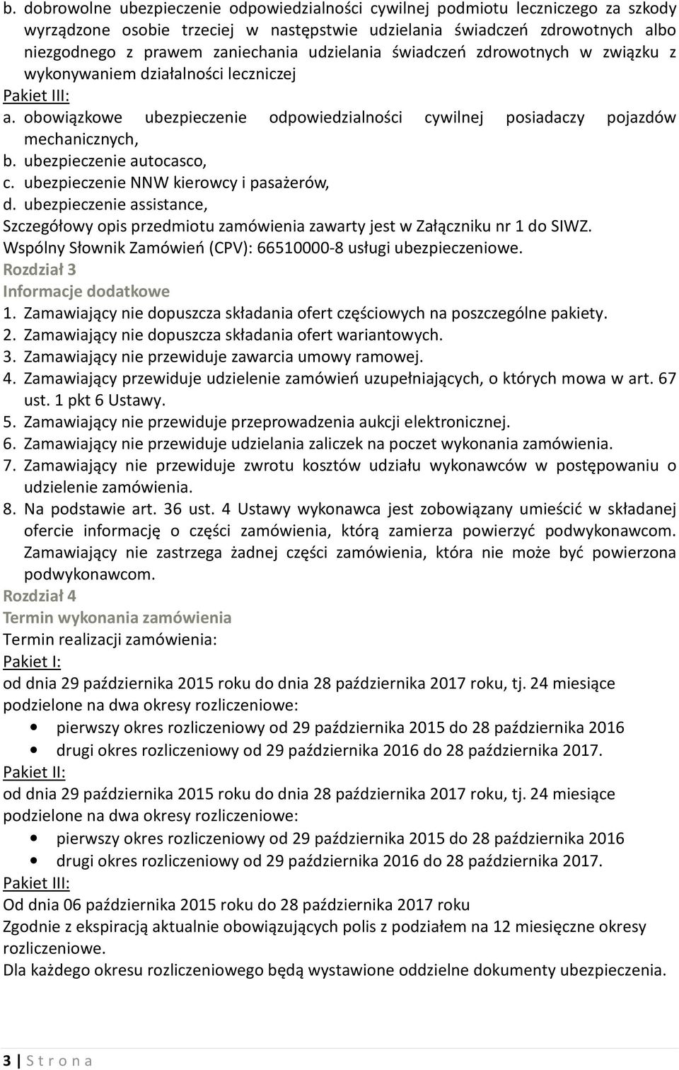 ubezpieczenie autocasco, c. ubezpieczenie NNW kierowcy i pasażerów, d. ubezpieczenie assistance, Szczegółowy opis przedmiotu zamówienia zawarty jest w Załączniku nr 1 do SIWZ.