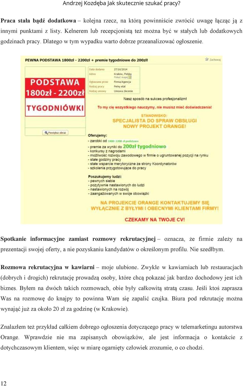 Spotkanie informacyjne zamiast rozmowy rekrutacyjnej oznacza, że firmie zależy na prezentacji swojej oferty, a nie pozyskaniu kandydatów o określonym profilu. Nie szedłbym.