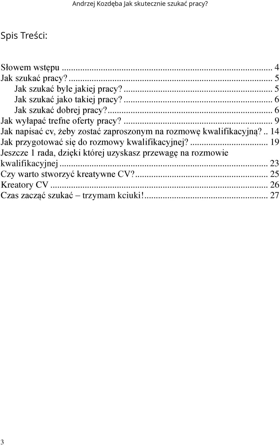 ... 9 Jak napisać cv, żeby zostać zaproszonym na rozmowę kwalifikacyjną?.. 14 Jak przygotować się do rozmowy kwalifikacyjnej?