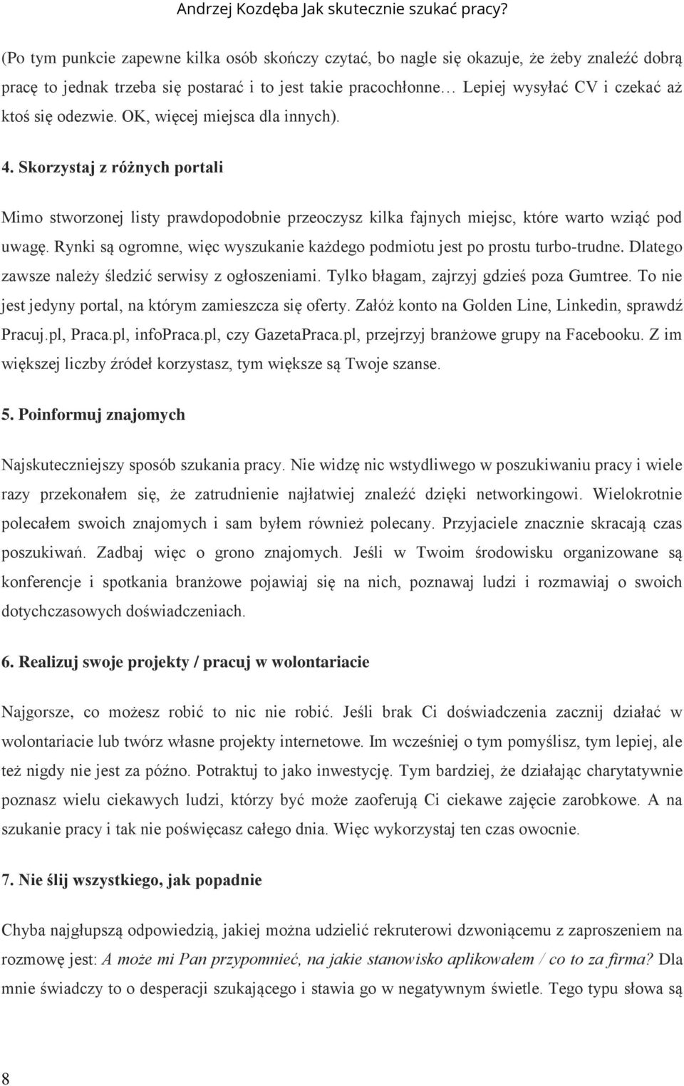 Rynki są ogromne, więc wyszukanie każdego podmiotu jest po prostu turbo-trudne. Dlatego zawsze należy śledzić serwisy z ogłoszeniami. Tylko błagam, zajrzyj gdzieś poza Gumtree.