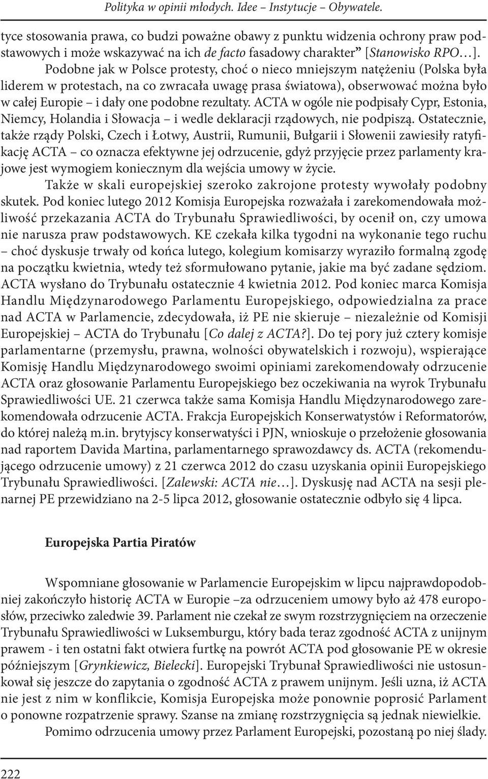 Podobne jak w Polsce protesty, choć o nieco mniejszym natężeniu (Polska była liderem w protestach, na co zwracała uwagę prasa światowa), obserwować można było w całej Europie i dały one podobne